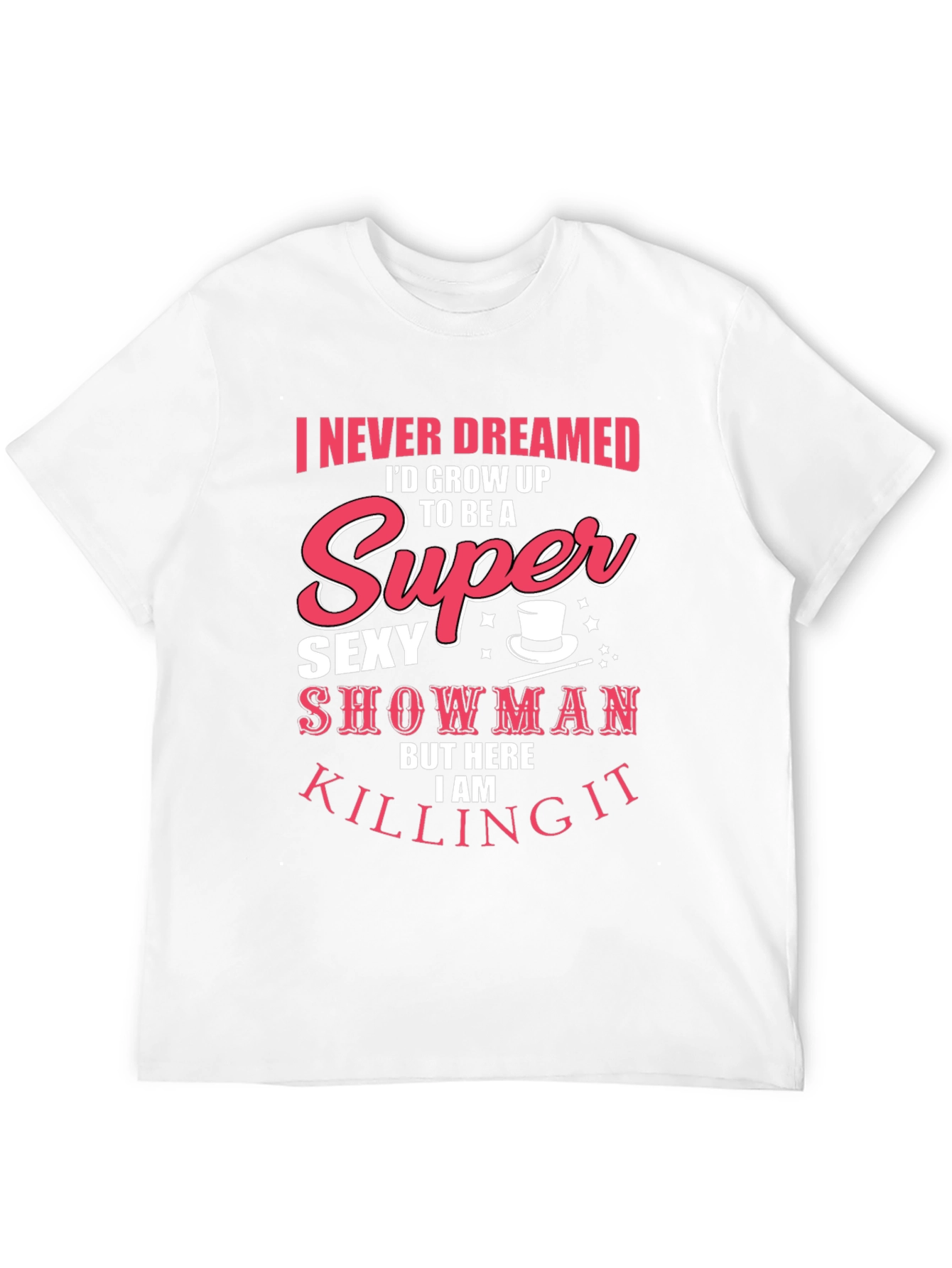 Super Sexy Showman Tee - Killing It!