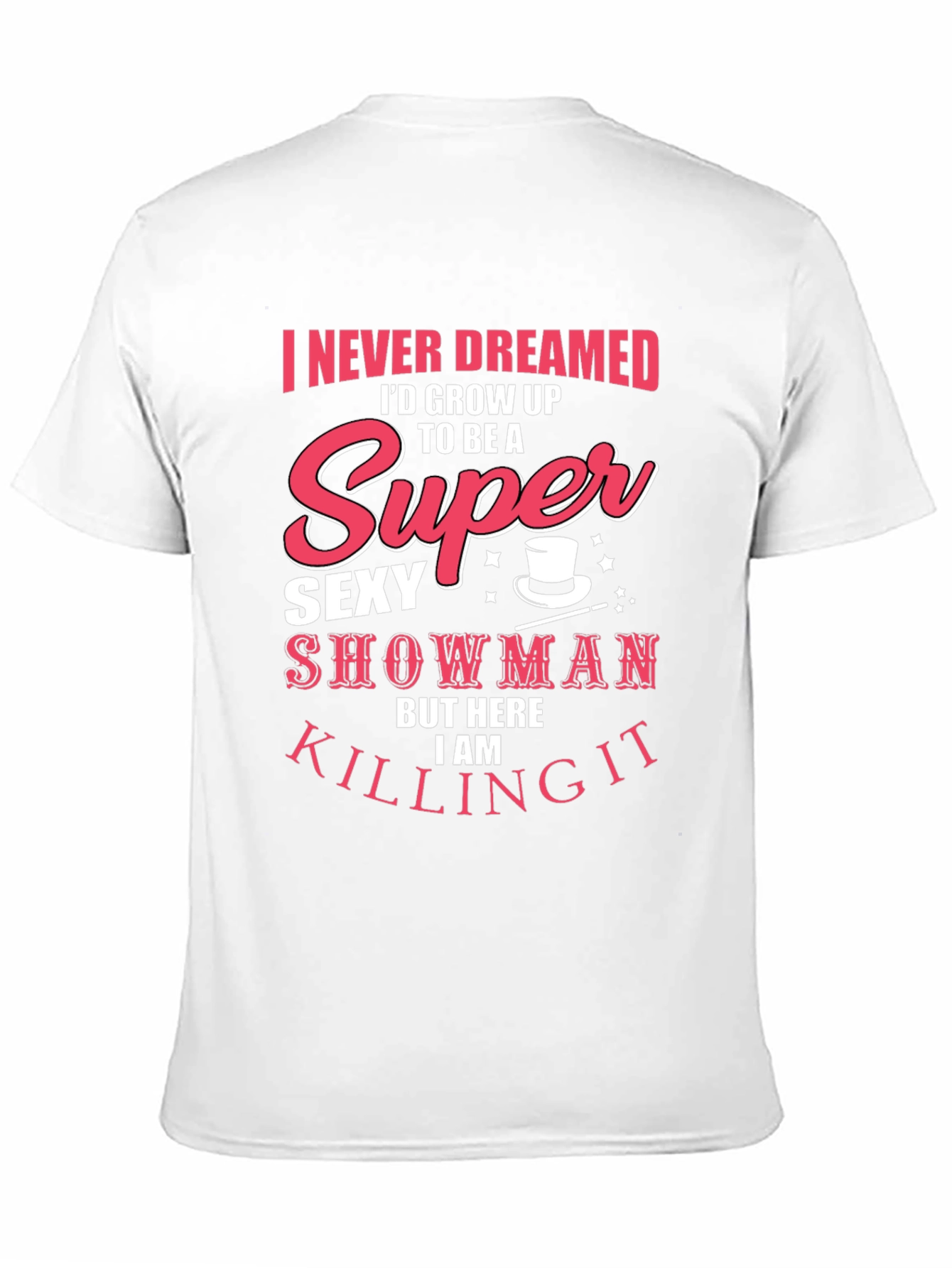 Super Sexy Showman Tee - Killing It!