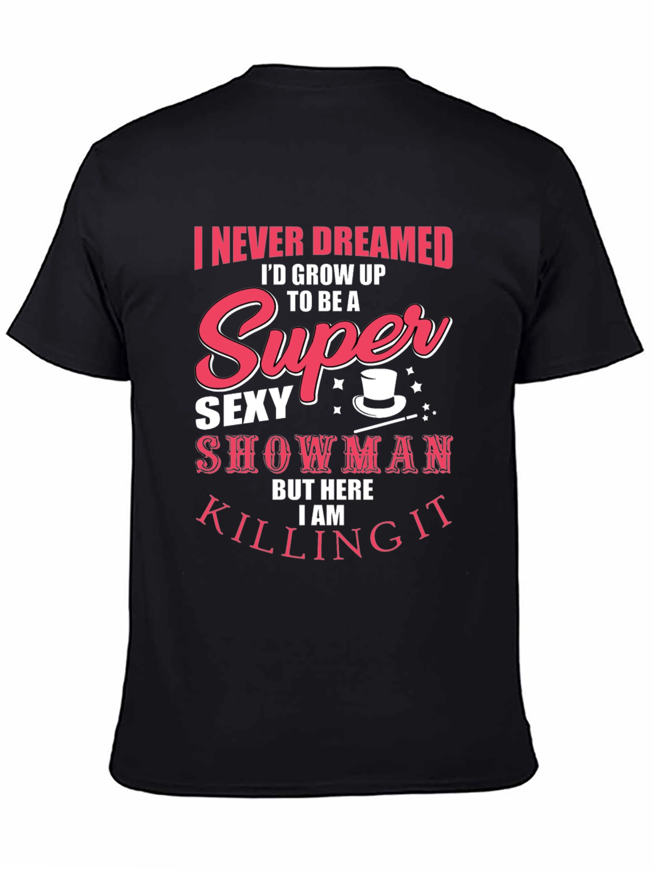 Super Sexy Showman Tee - Killing It!