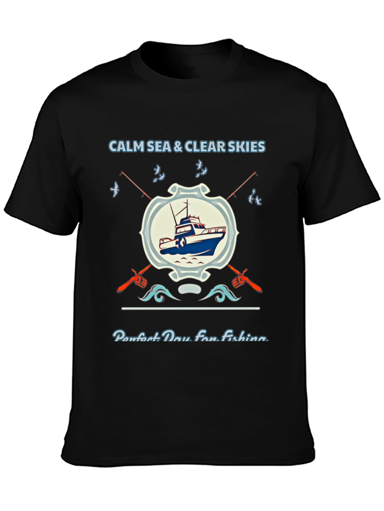 Fishing T-Shirt: Calm Sea Clear Skies Perfect Day