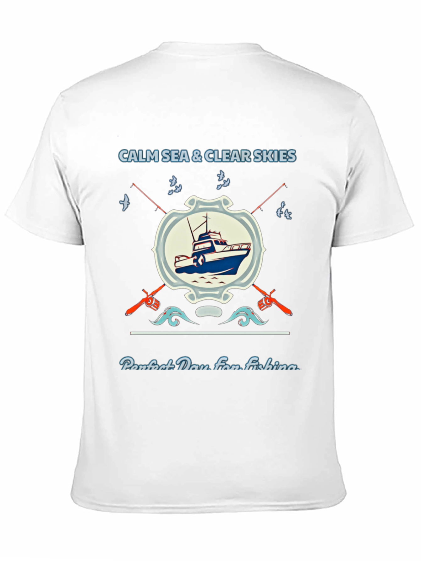 Fishing T-Shirt: Calm Sea Clear Skies Perfect Day