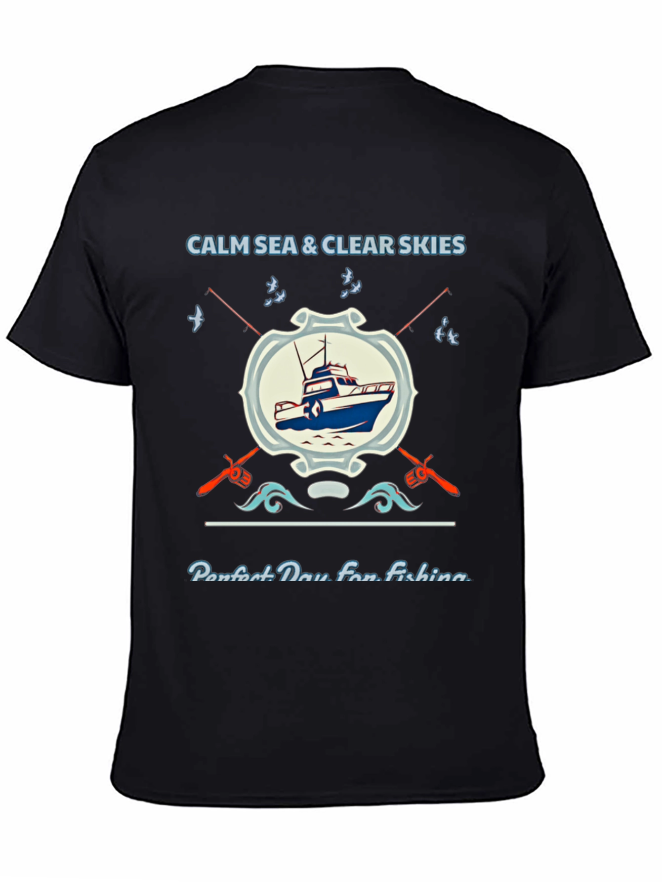 Fishing T-Shirt: Calm Sea Clear Skies Perfect Day