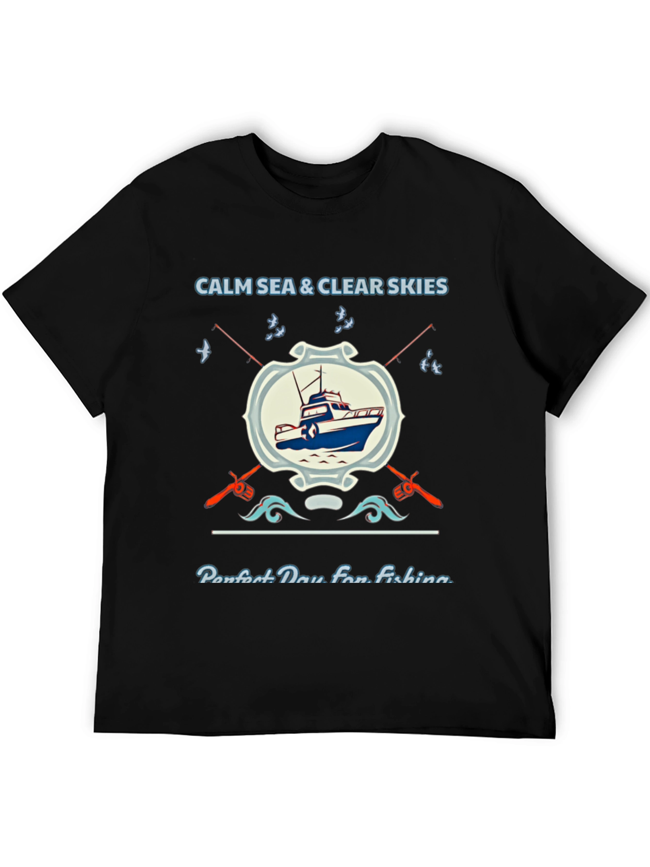 Fishing T-Shirt: Calm Sea Clear Skies Perfect Day
