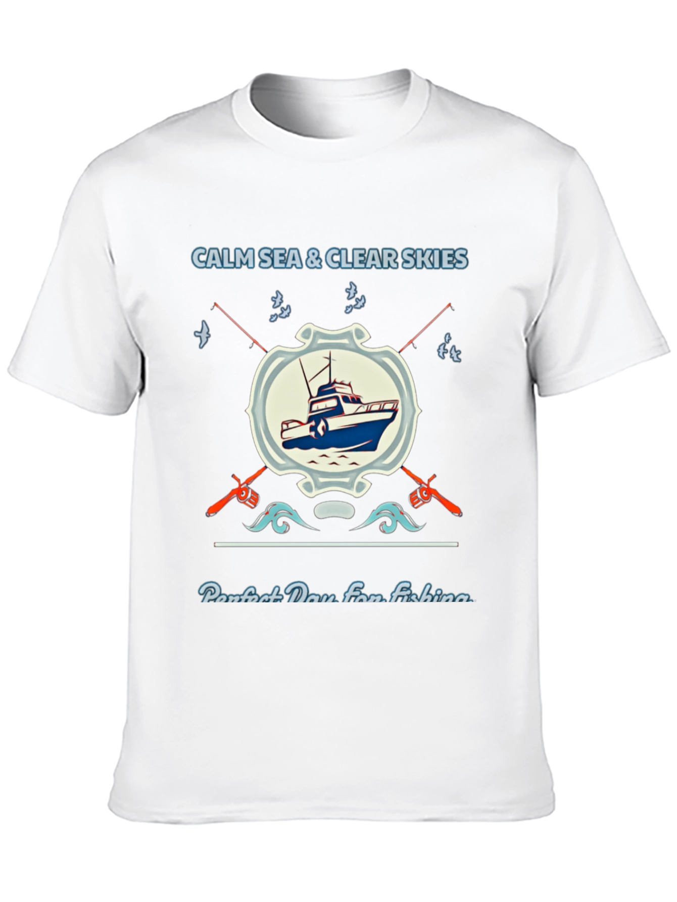 Fishing T-Shirt: Calm Sea Clear Skies Perfect Day