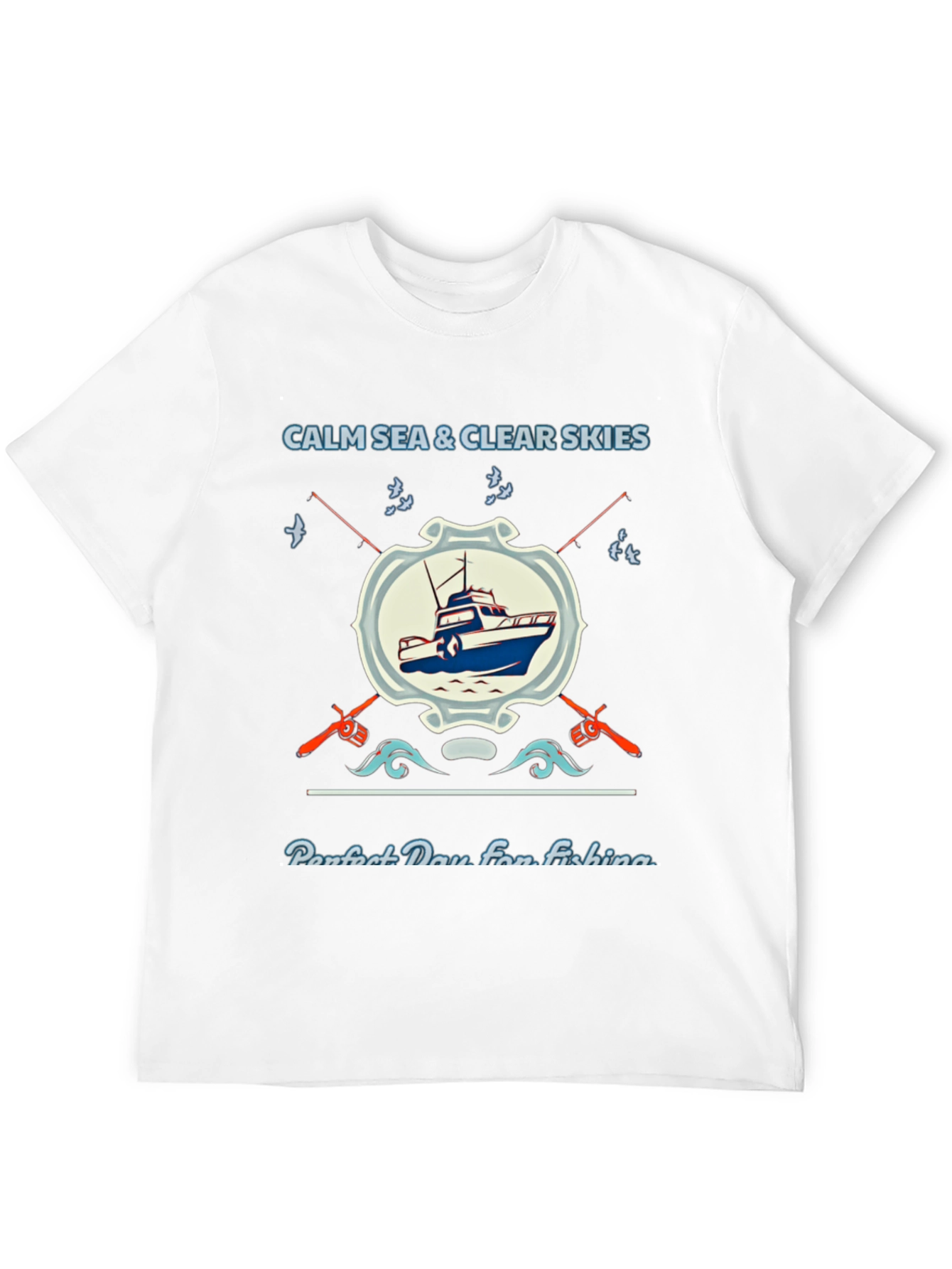 Fishing T-Shirt: Calm Sea Clear Skies Perfect Day