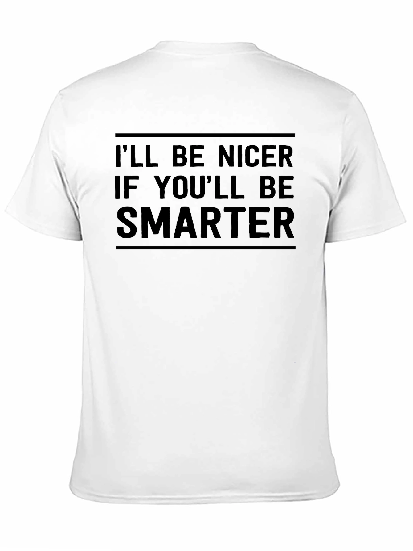 Ill Be Nicer If Youll Be Smarter Graphic Tee