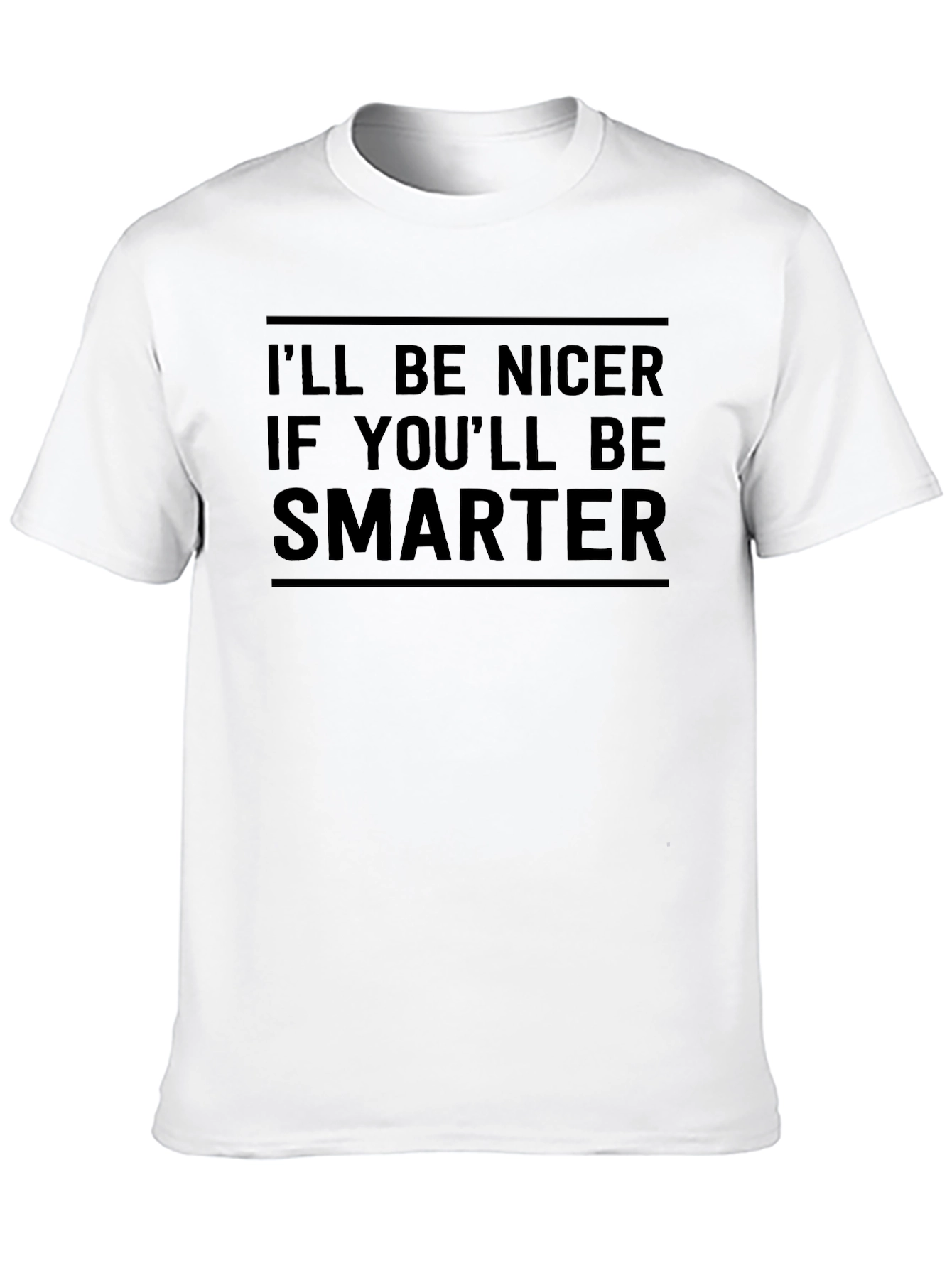 Ill Be Nicer If Youll Be Smarter Graphic Tee