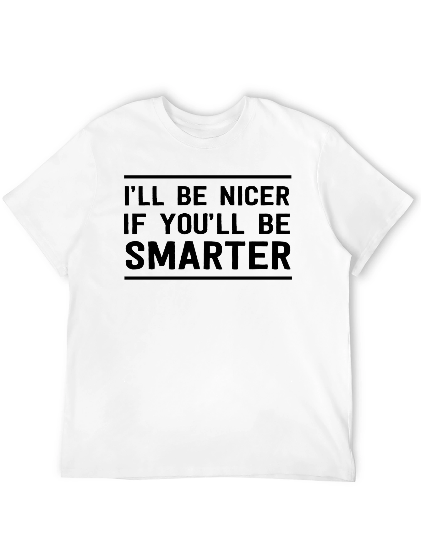 Ill Be Nicer If Youll Be Smarter Graphic Tee