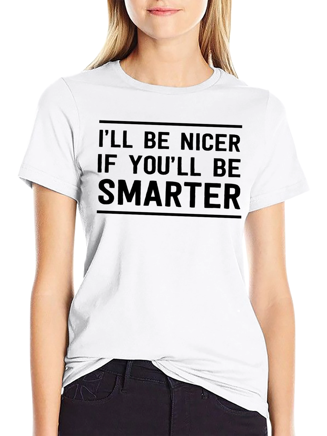 Ill Be Nicer If Youll Be Smarter Graphic Tee