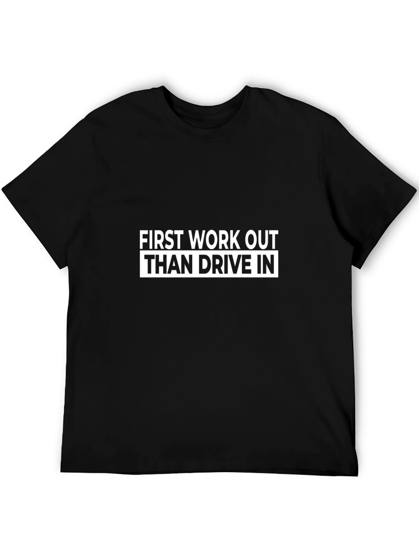 Work Out Then Drive In Black T-Shirt