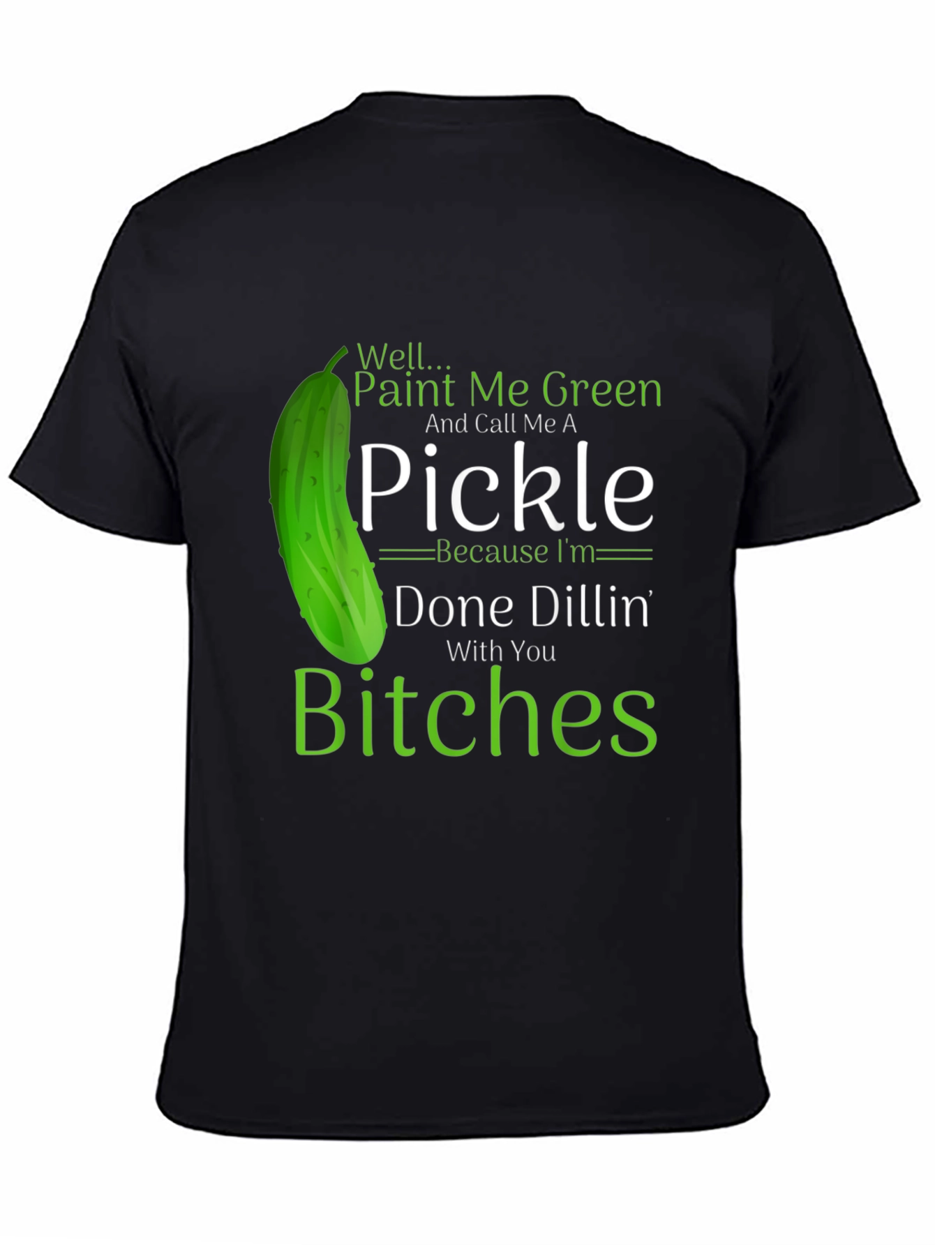 Funny Pickle T-Shirt: Done Dillin With You