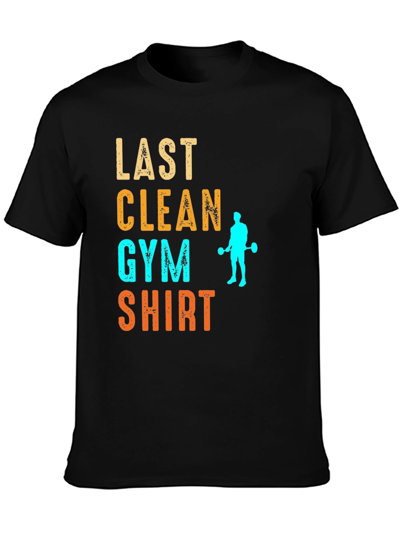 Last Clean Gym Shirt Funny Workout Tee
