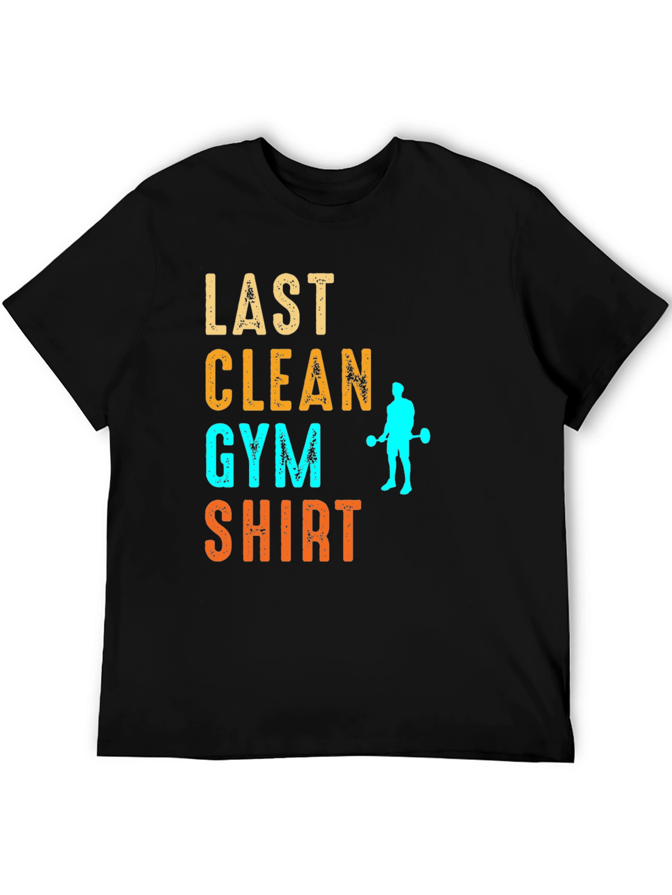 Last Clean Gym Shirt Funny Workout Tee
