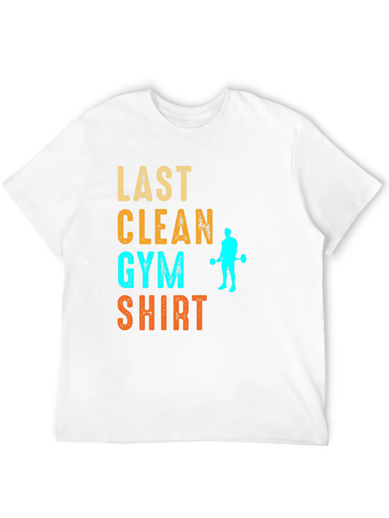 Last Clean Gym Shirt Funny Workout Tee