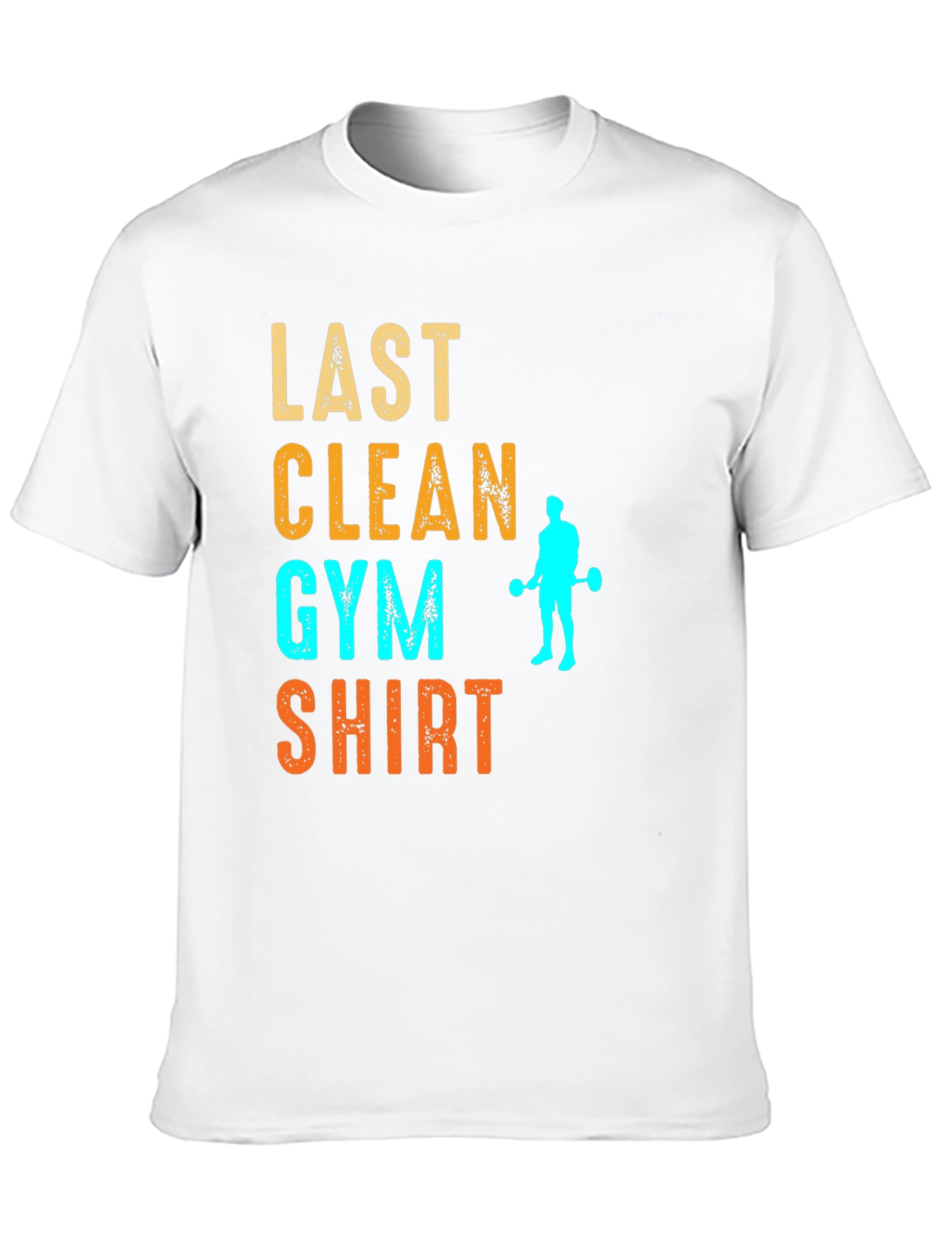 Last Clean Gym Shirt Funny Workout Tee