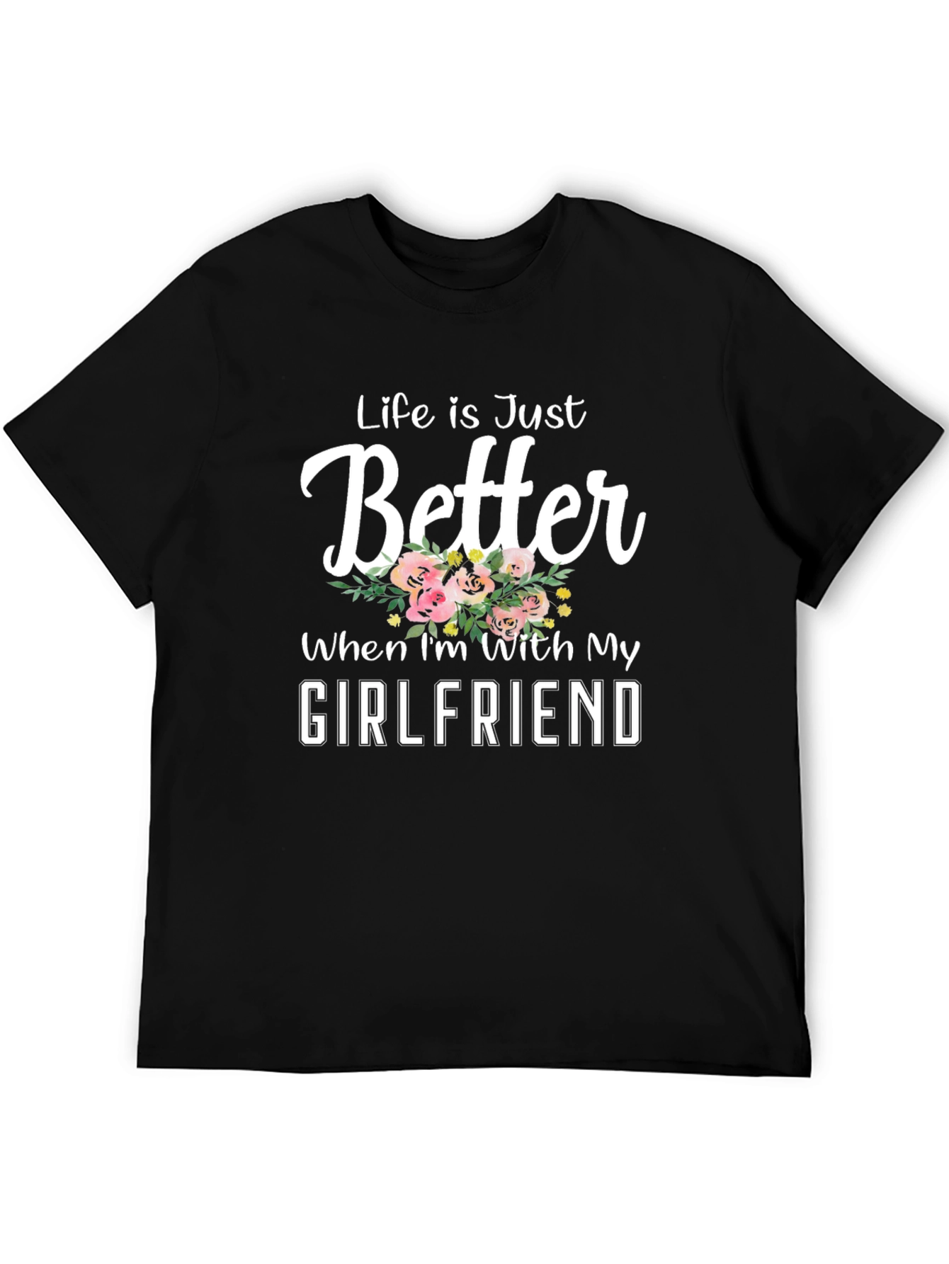 Life is Just Better With My Girlfriend Tee