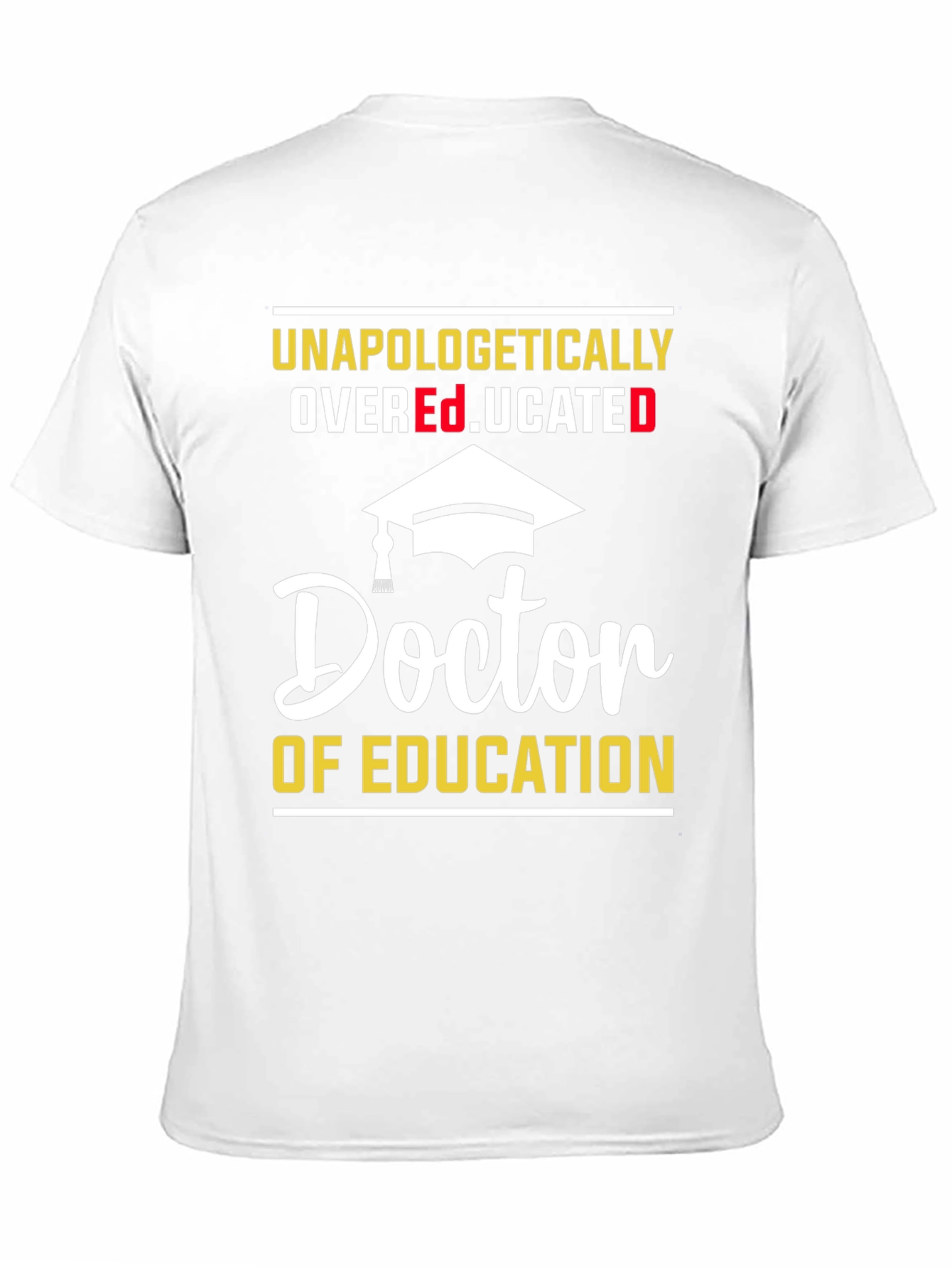 Unapologetically Overeducated Doctor of Education T-Shirt