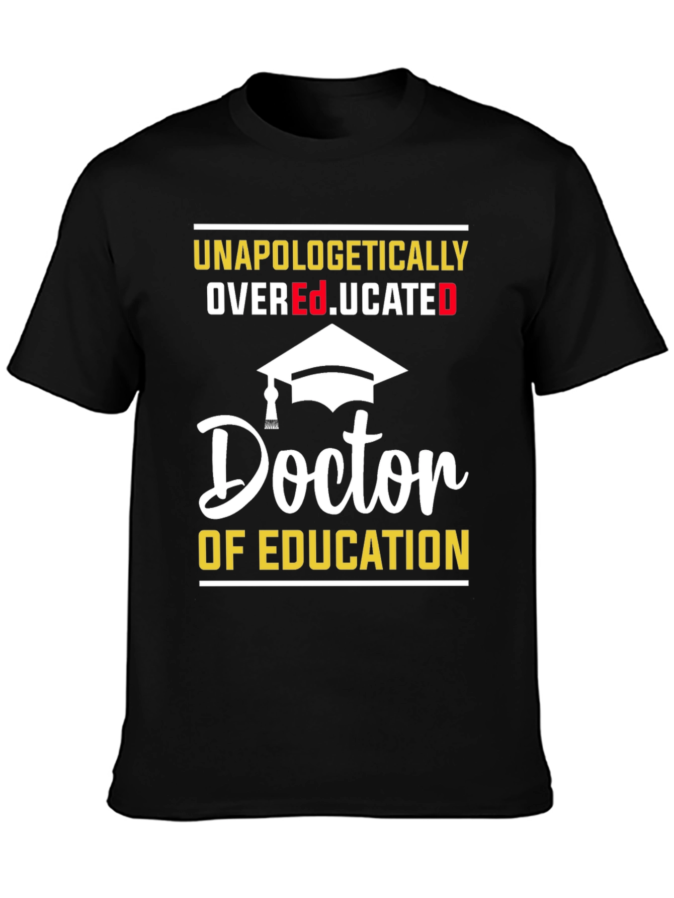 Unapologetically Overeducated Doctor of Education T-Shirt