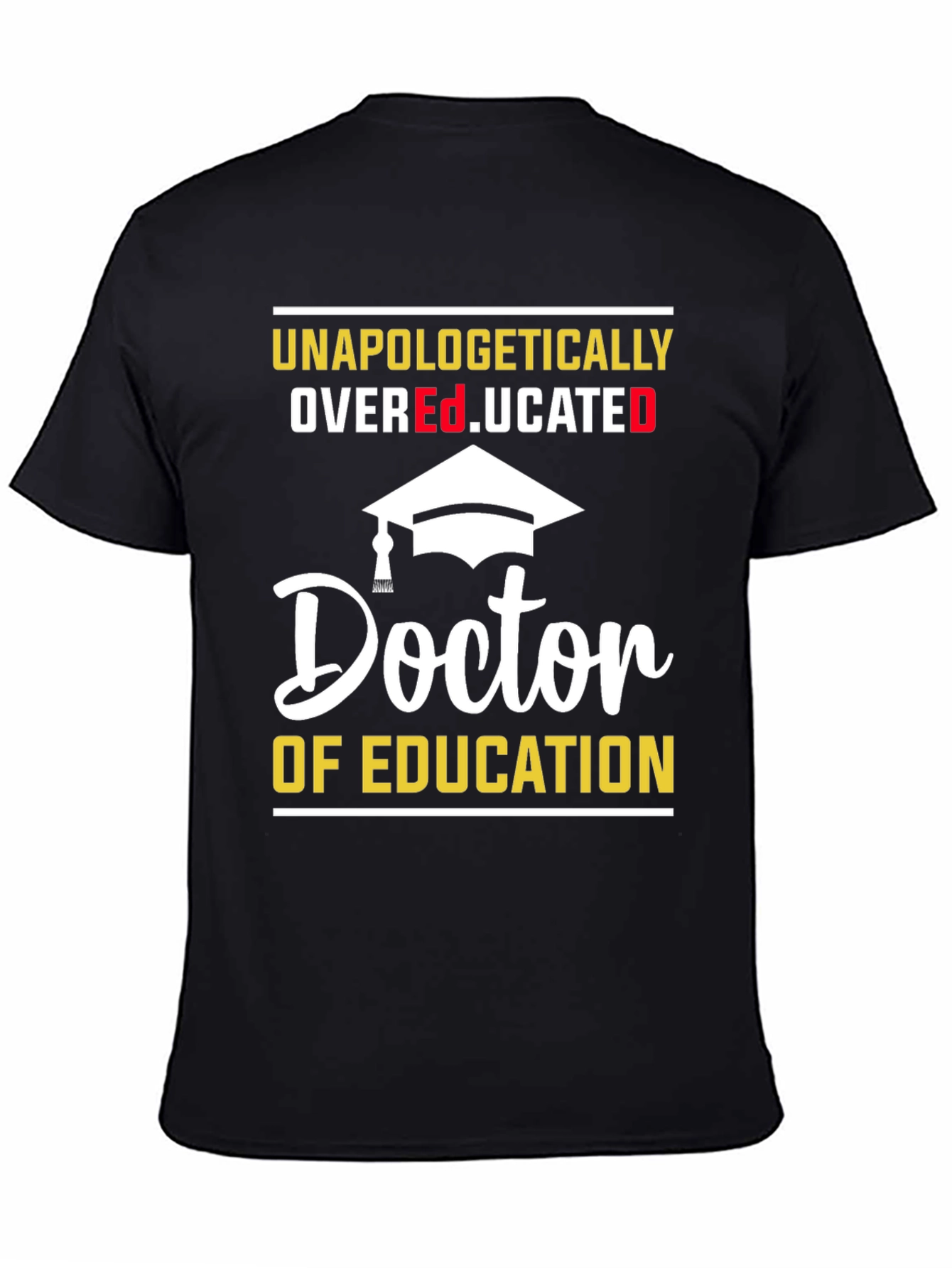Unapologetically Overeducated Doctor of Education T-Shirt