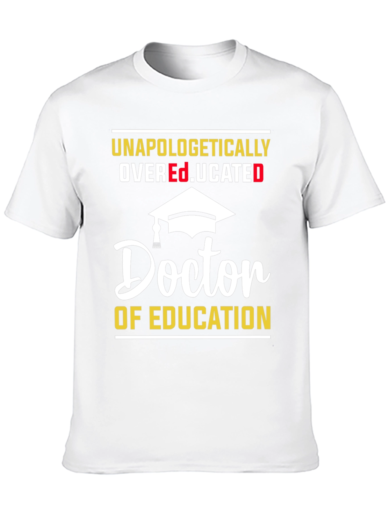 Unapologetically Overeducated Doctor of Education T-Shirt