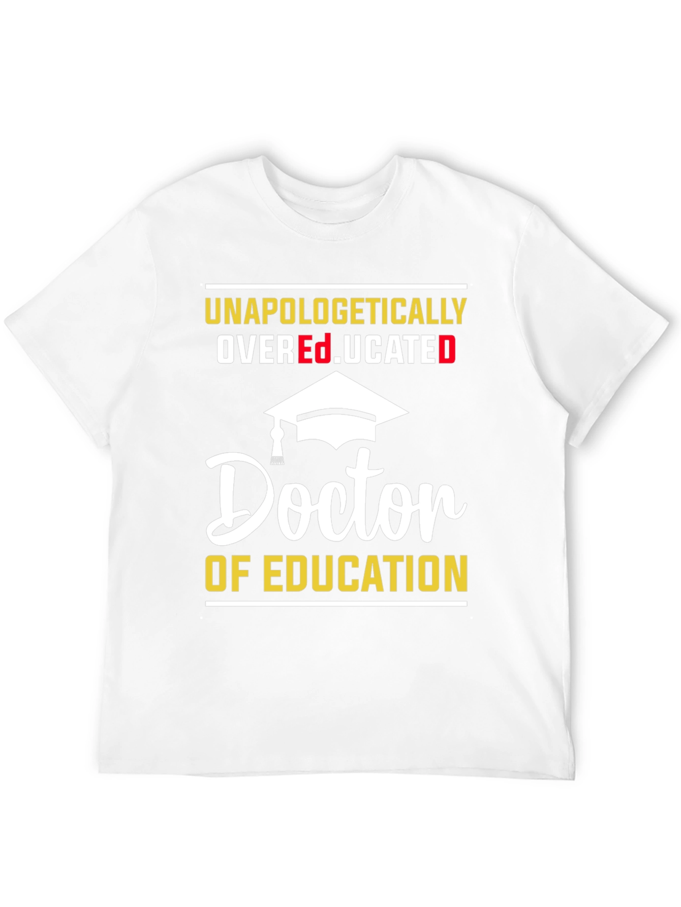 Unapologetically Overeducated Doctor of Education T-Shirt