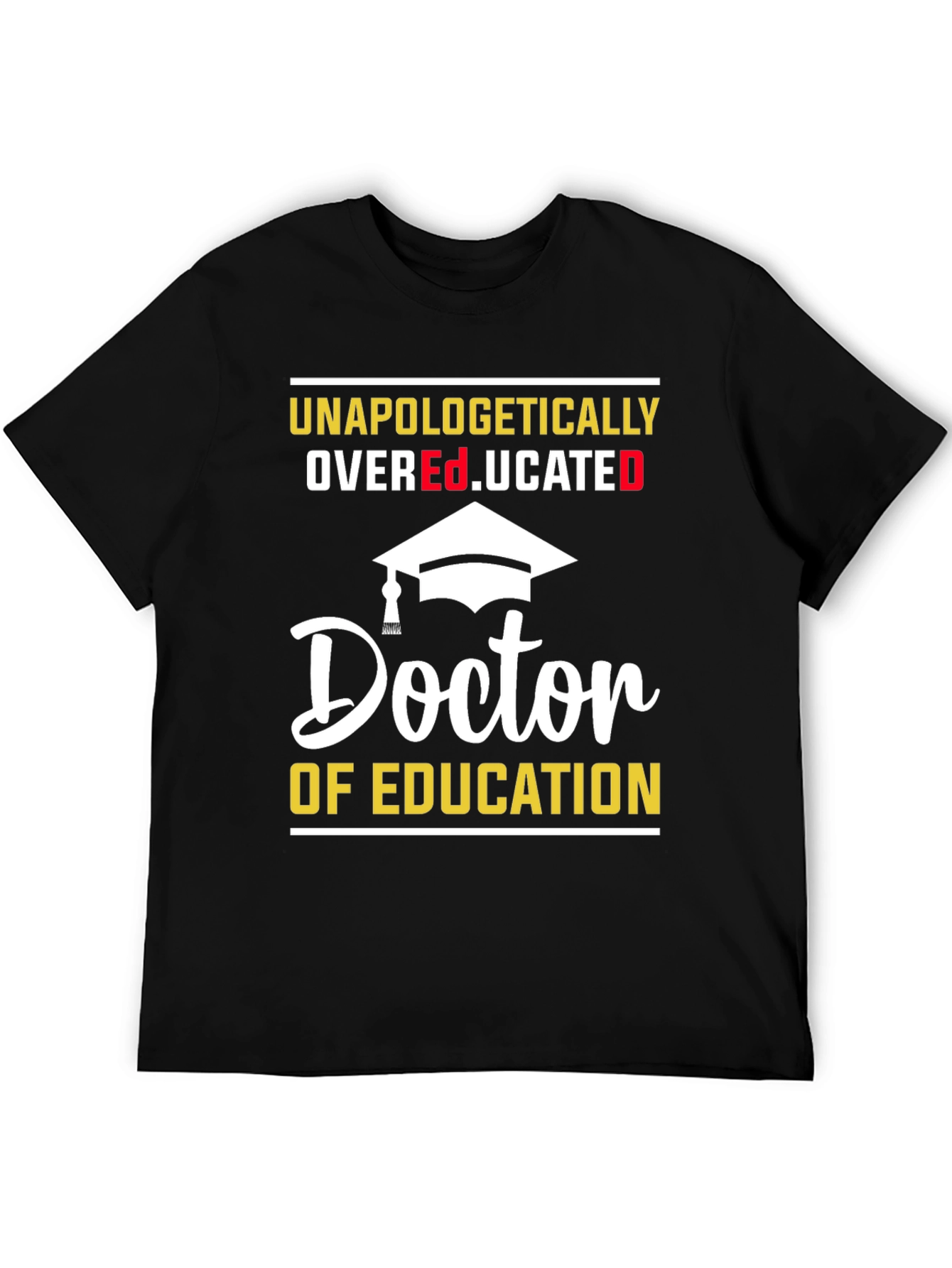 Unapologetically Overeducated Doctor of Education T-Shirt