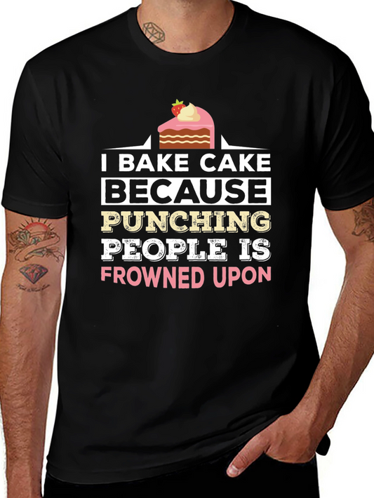 I Bake Cake Because Punching People Is Frowned Upon T-Shirt