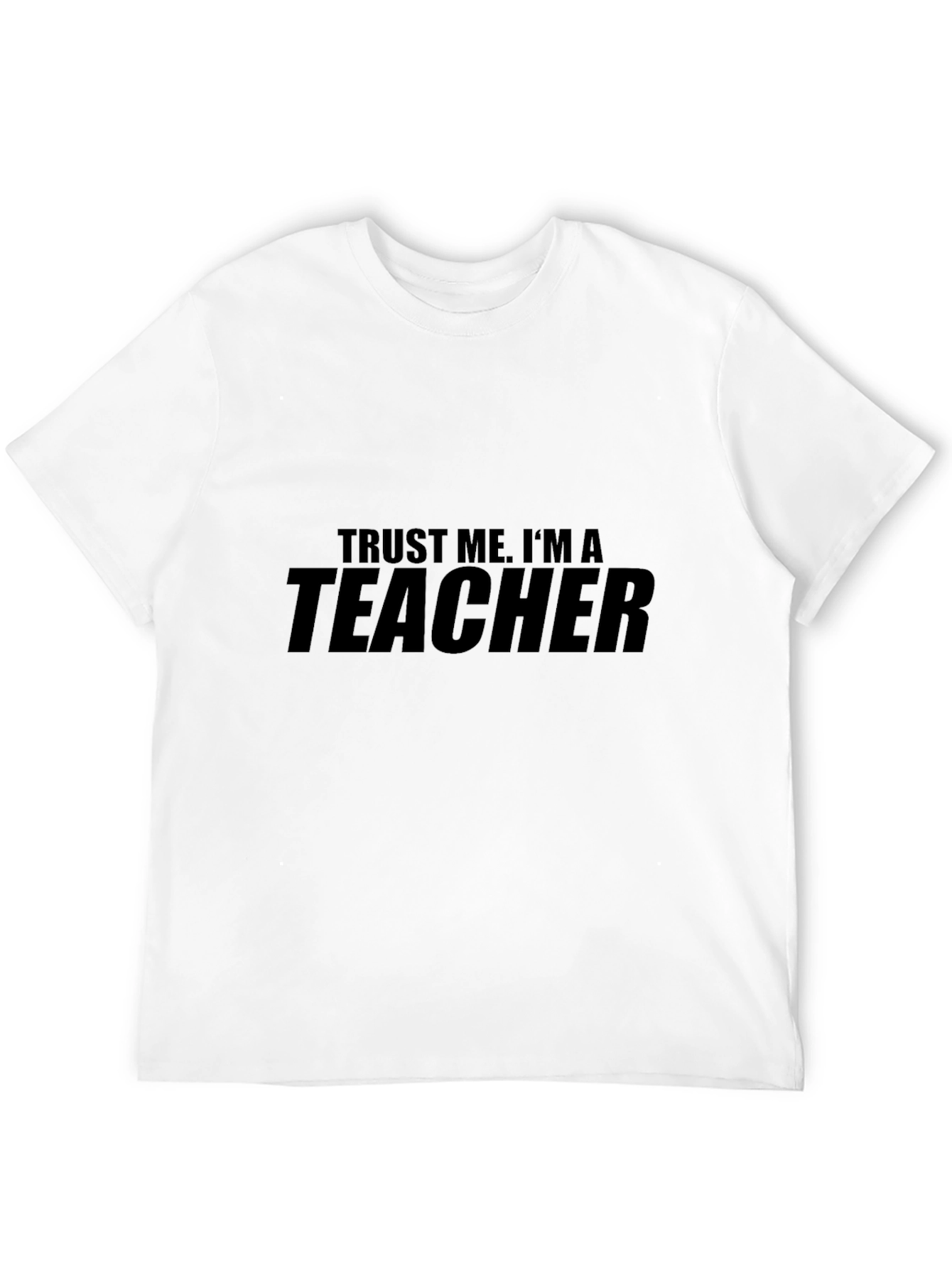 Trust Me Im A Teacher T-Shirt