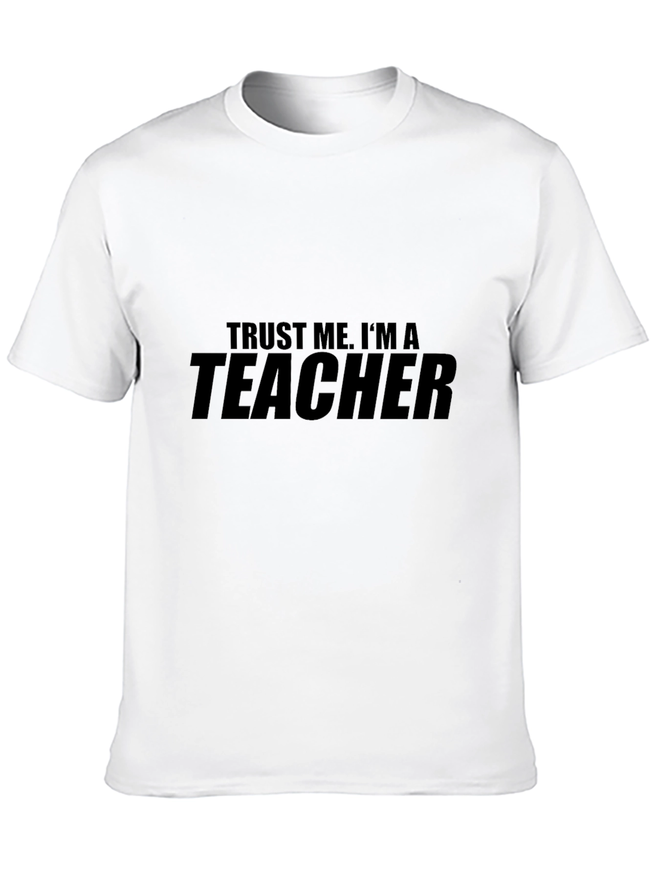 Trust Me Im A Teacher T-Shirt