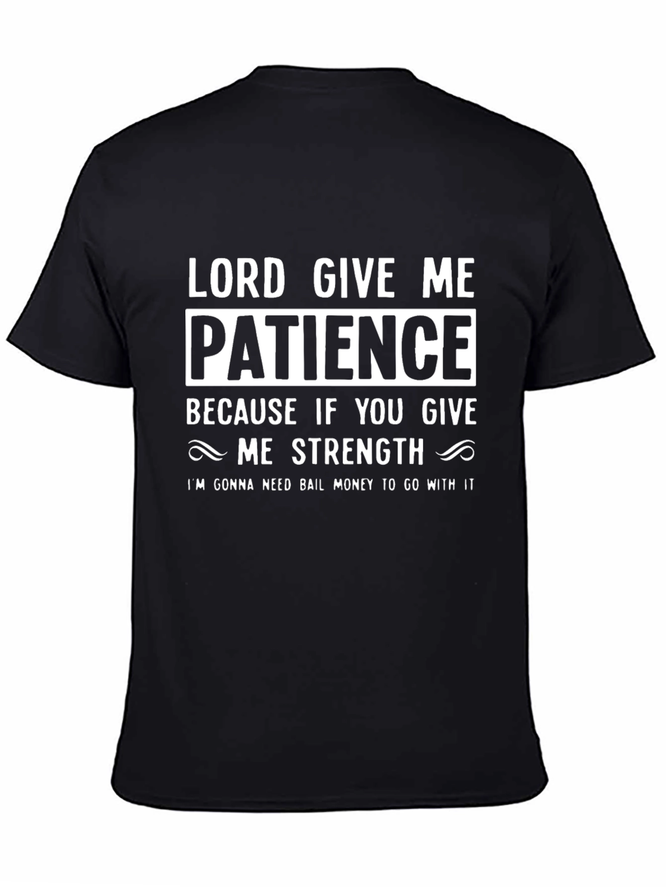 Lord Give Me Patience Graphic Tee