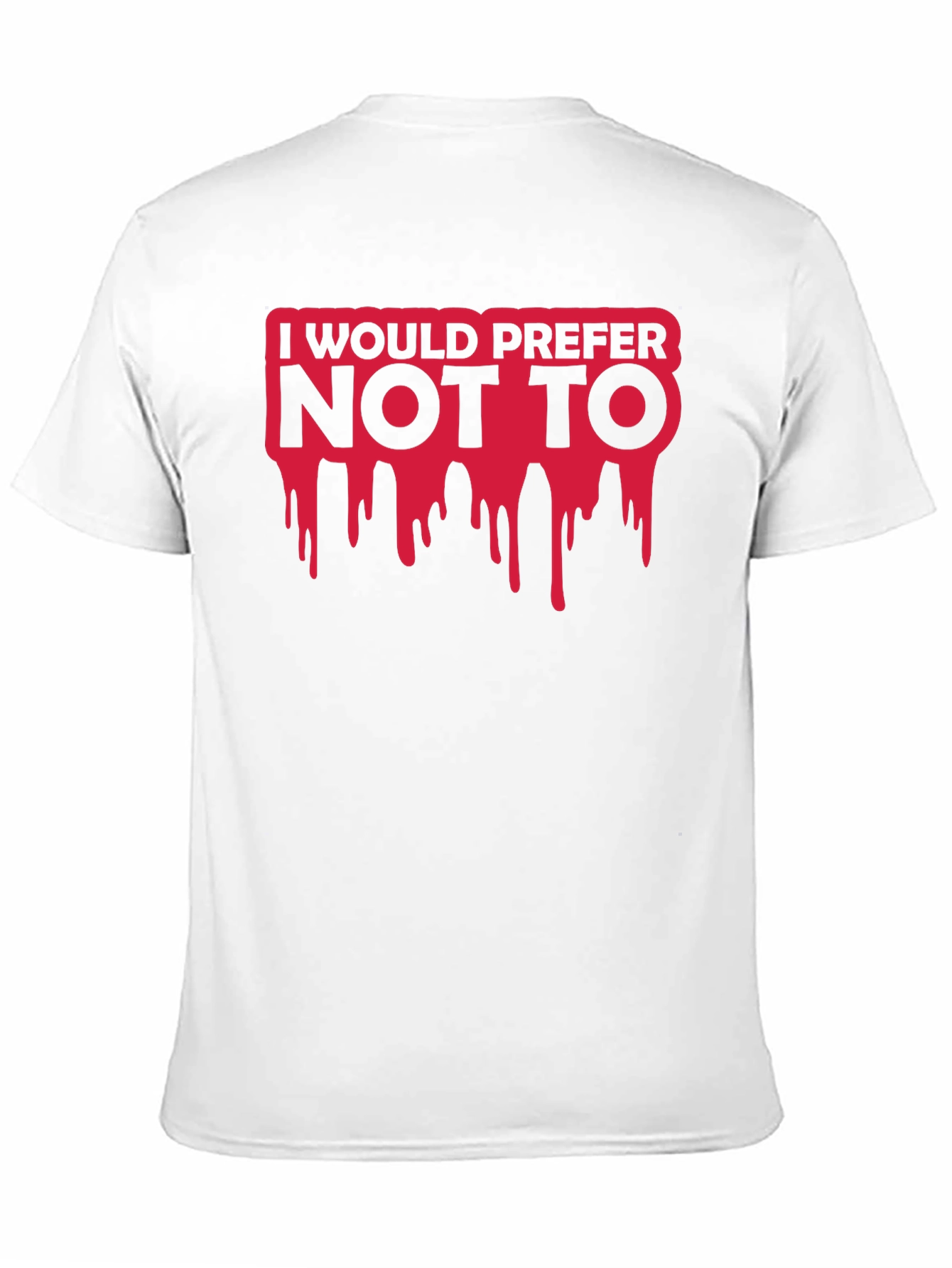 I Would Prefer Not To T-Shirt