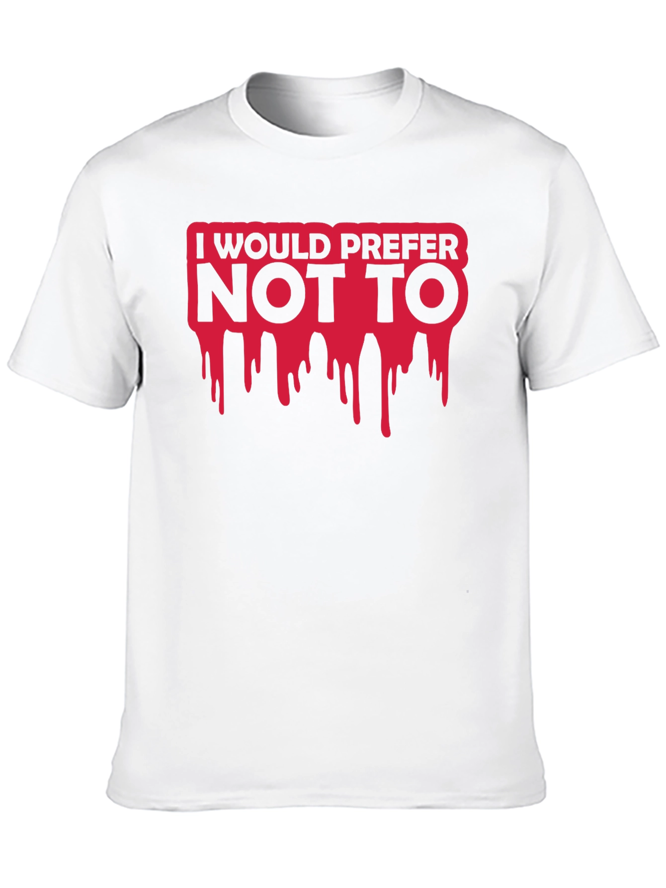 I Would Prefer Not To T-Shirt