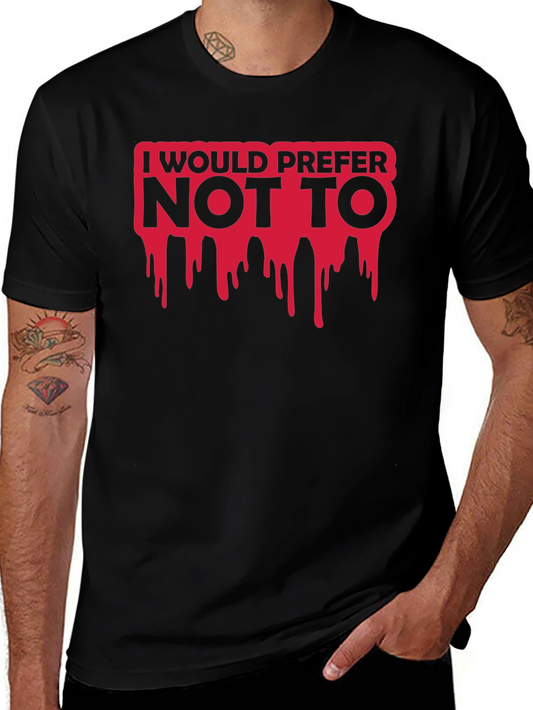 I Would Prefer Not To T-Shirt