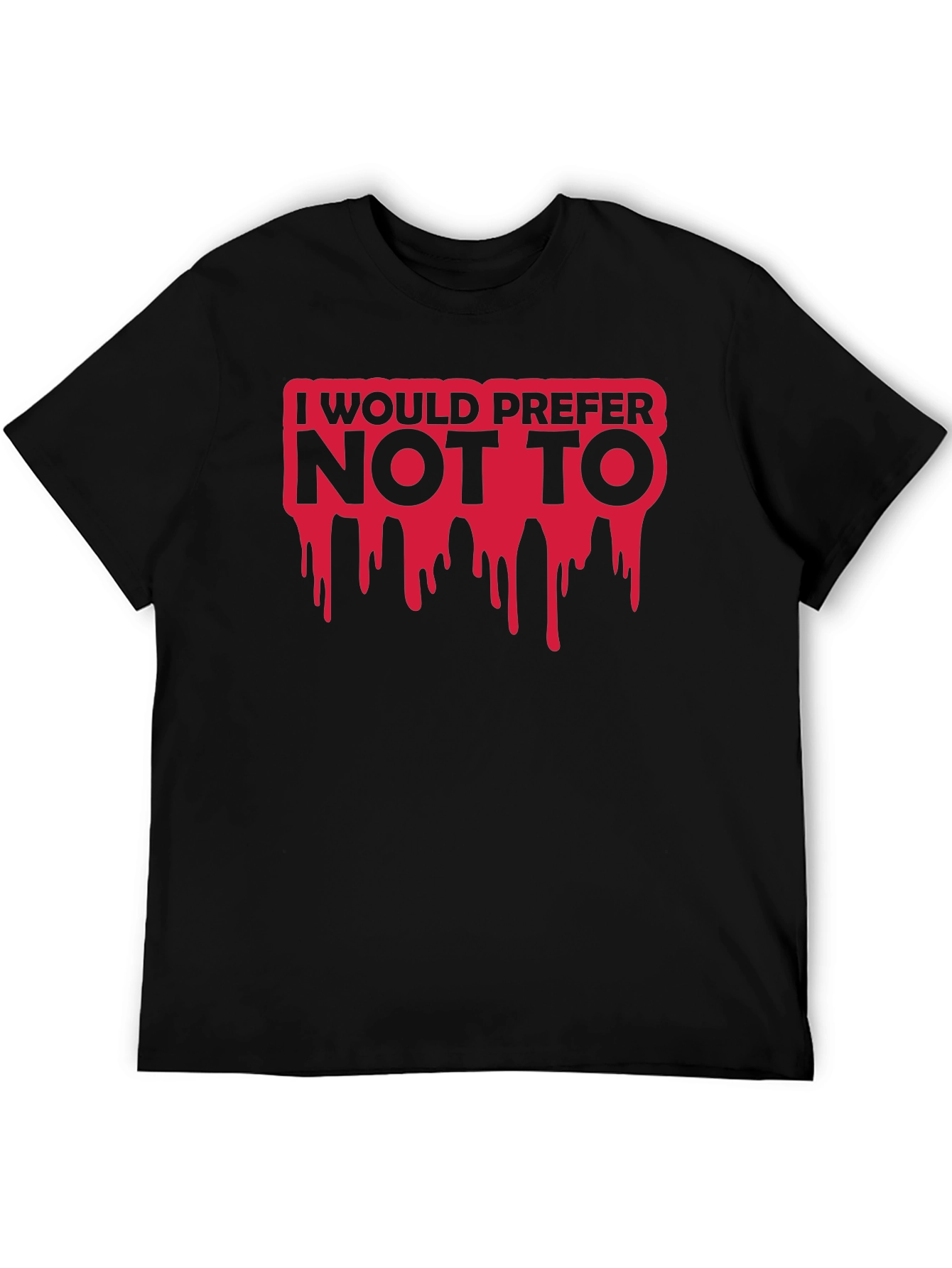 I Would Prefer Not To T-Shirt
