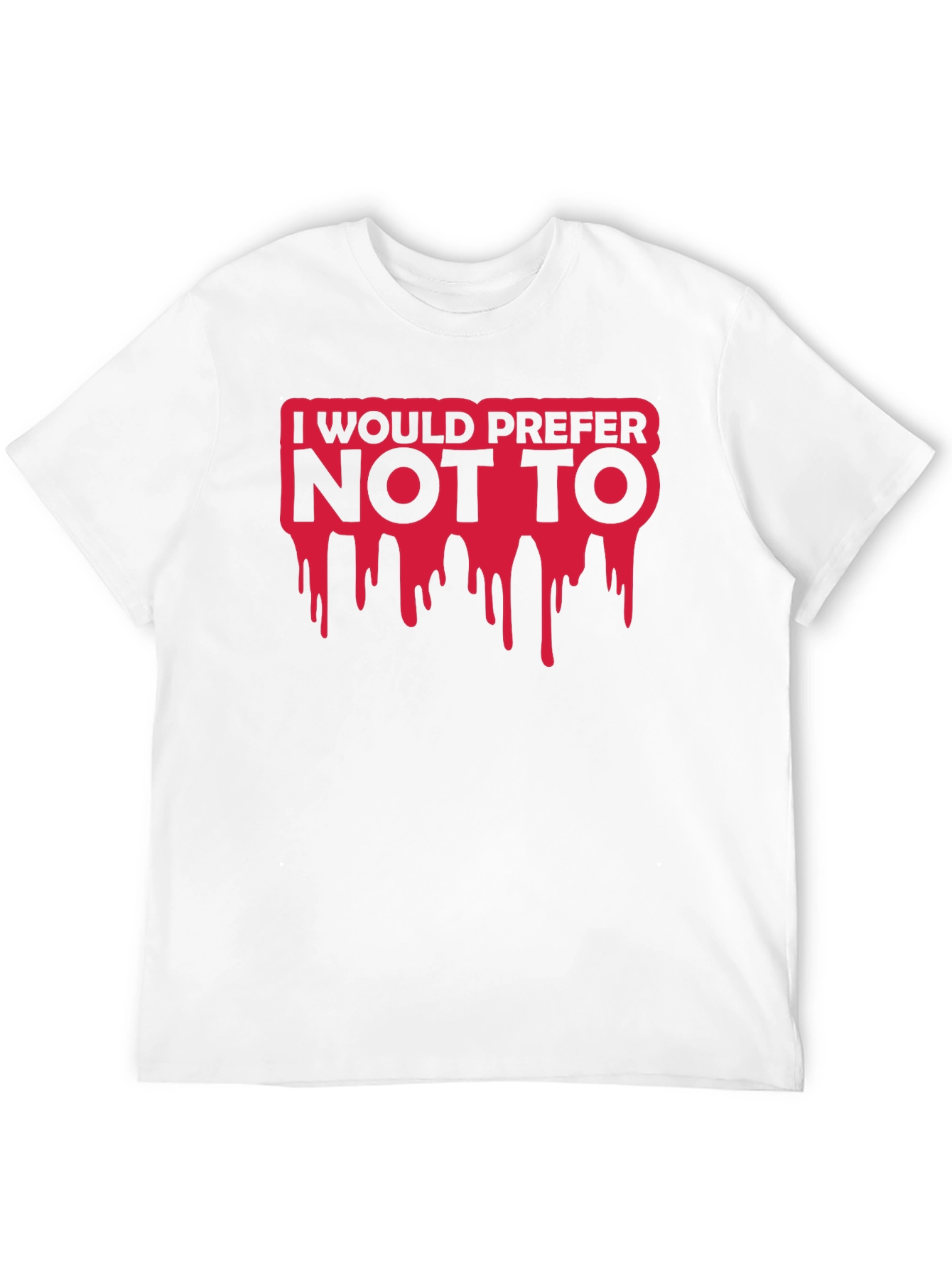 I Would Prefer Not To T-Shirt