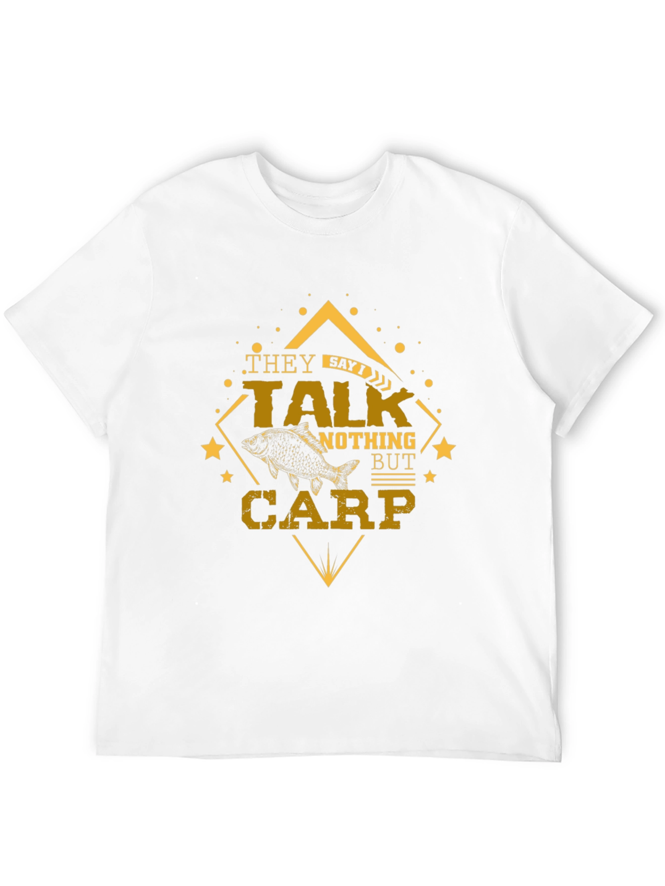 They Say Talk Nothing But Carp Fishing T-Shirt