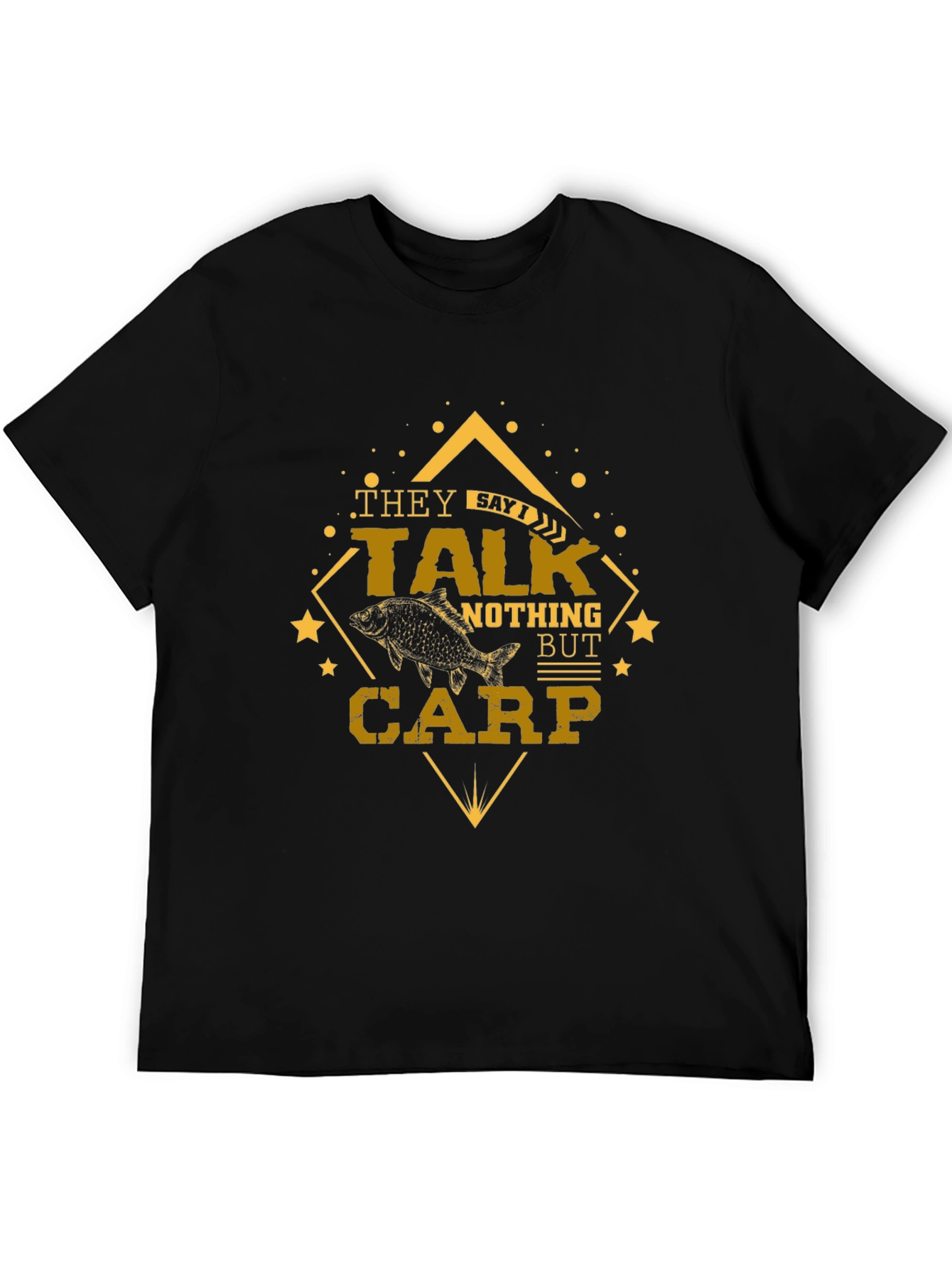 They Say Talk Nothing But Carp Fishing T-Shirt