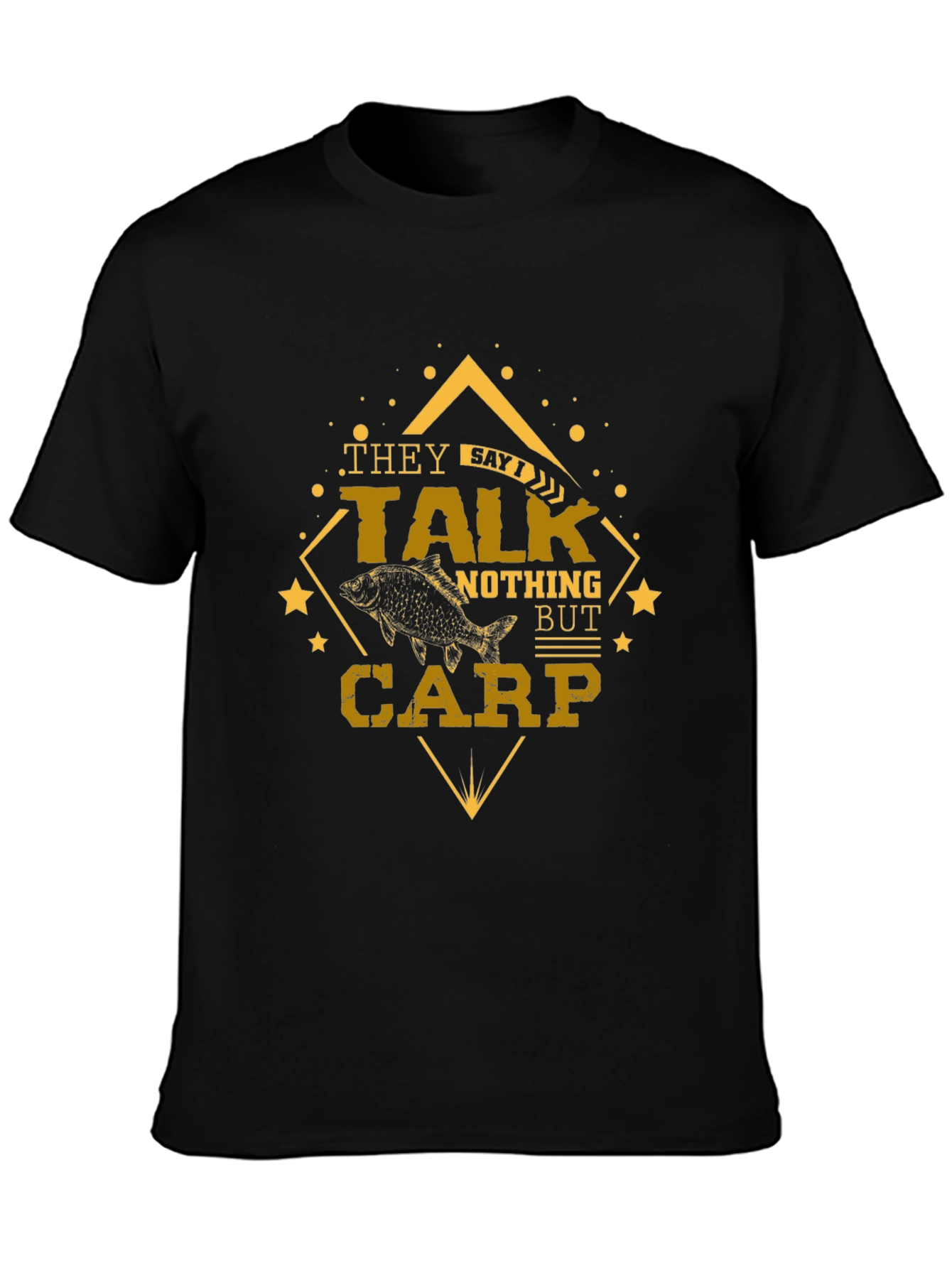 They Say Talk Nothing But Carp Fishing T-Shirt
