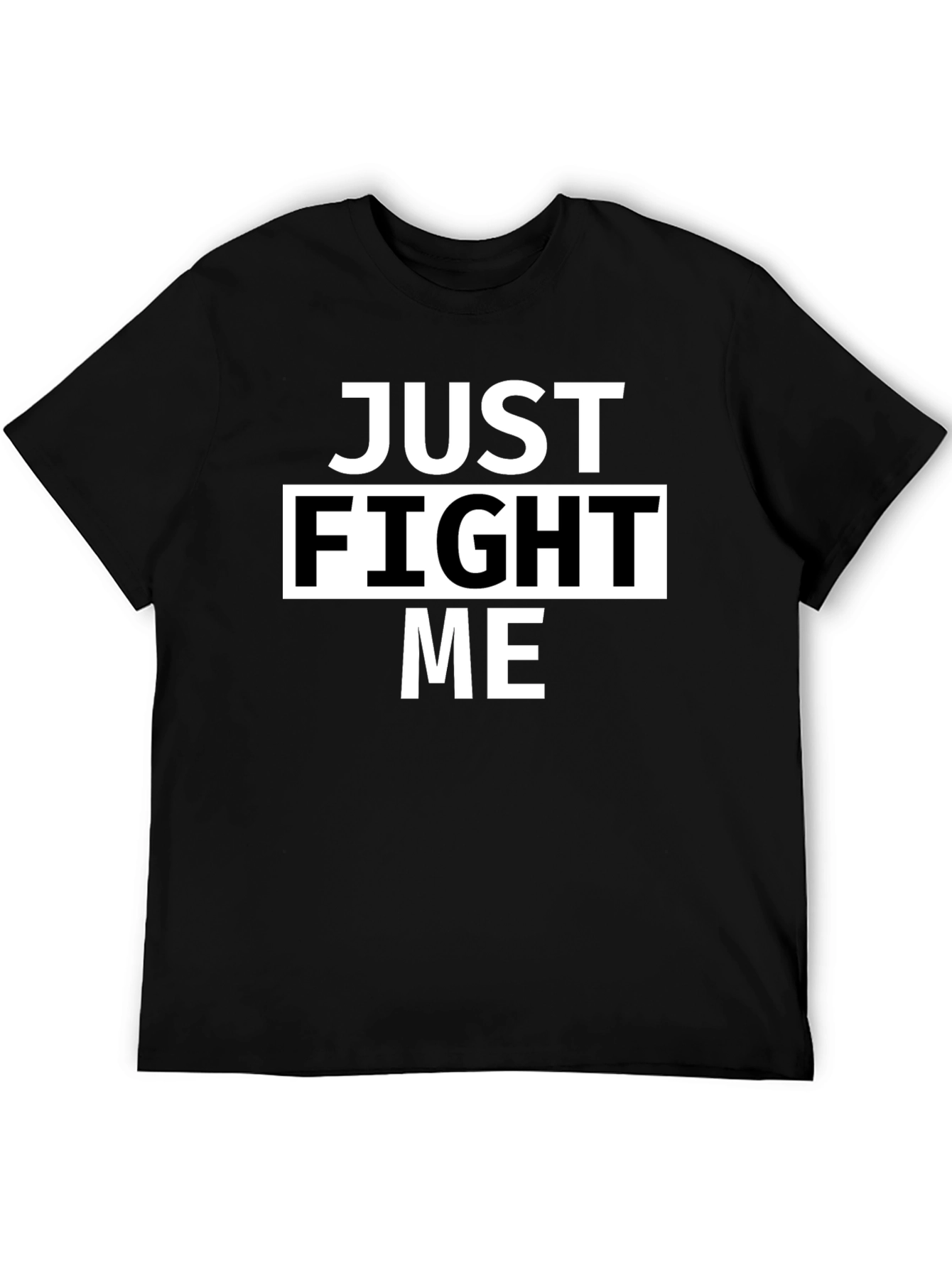 Just Fight Me Black T-Shirt - Bold Statement Tee