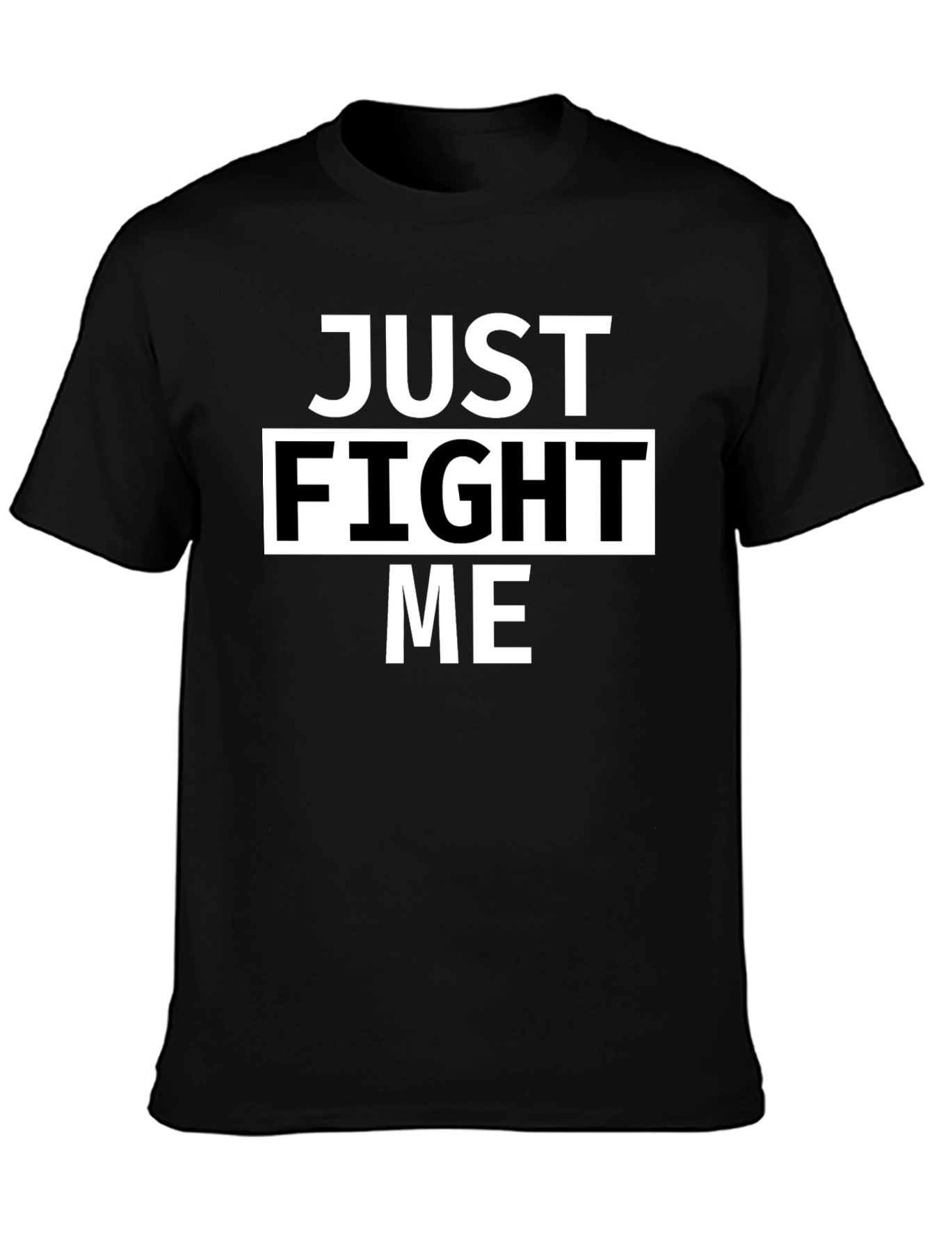 Just Fight Me Black T-Shirt - Bold Statement Tee