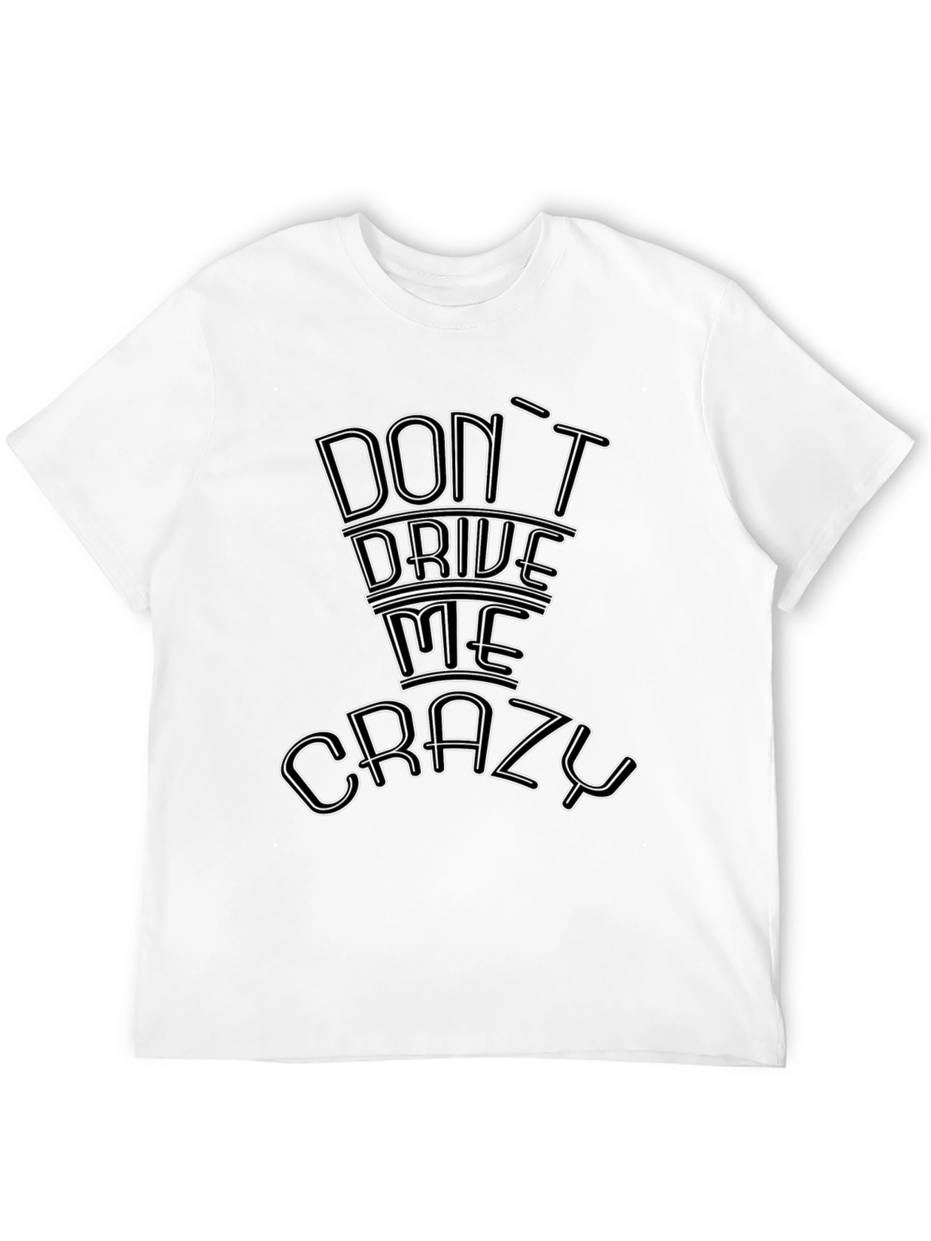 Dont Drive Me Crazy Graphic Tee
