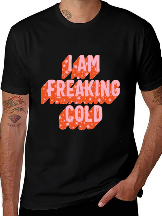 I am Freaking Cold Graphic Tee