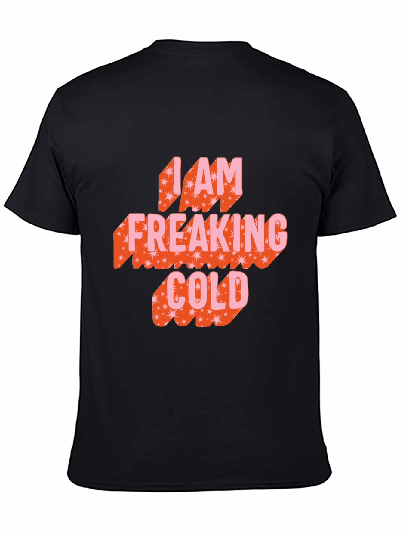 I am Freaking Cold Graphic Tee
