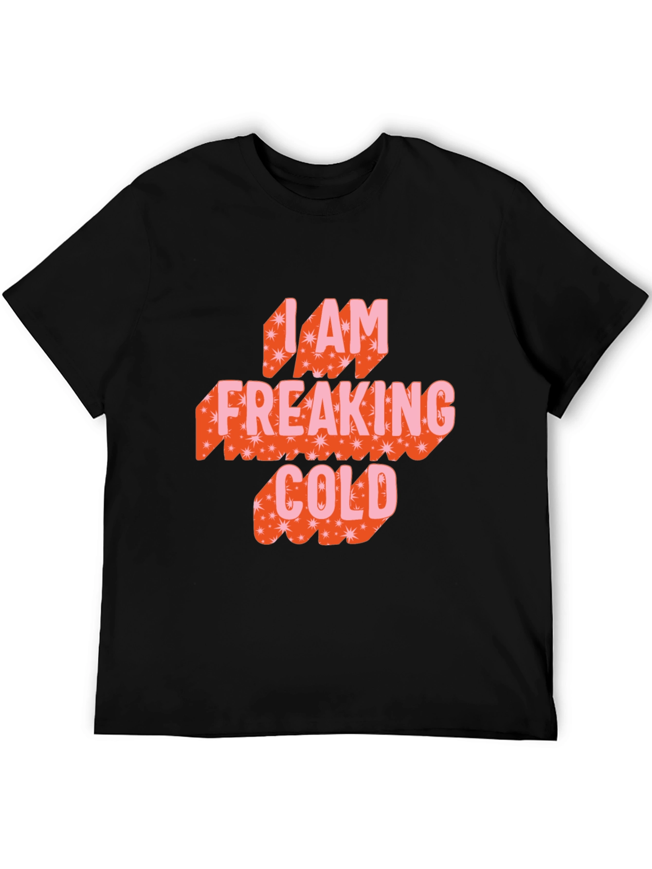 I am Freaking Cold Graphic Tee