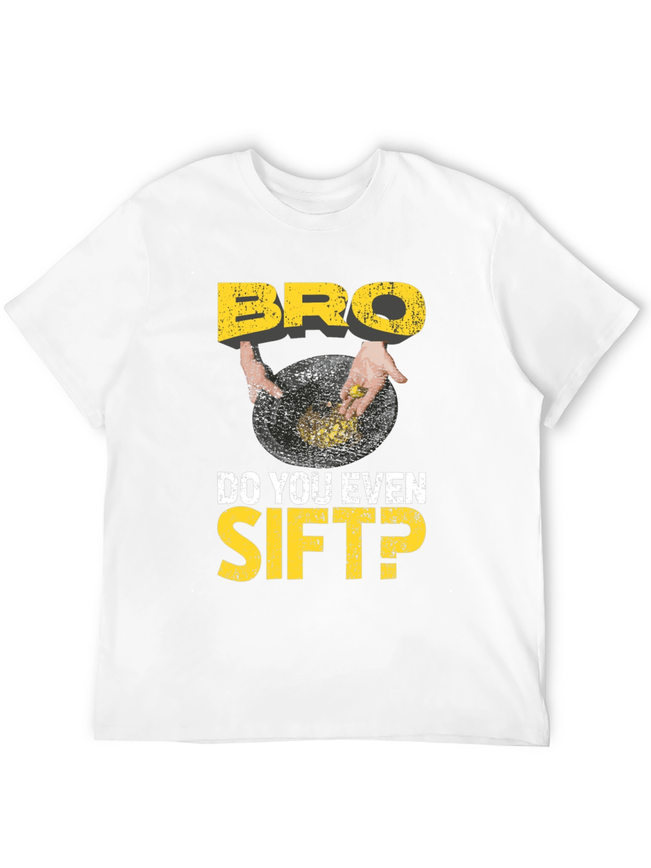 Bro Do You Even Sift? Funny Gold Panning T-Shirt