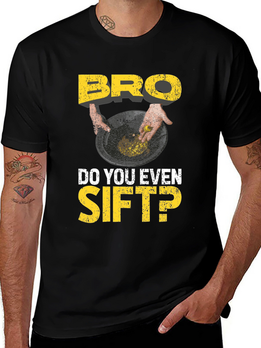 Bro Do You Even Sift? Funny Gold Panning T-Shirt