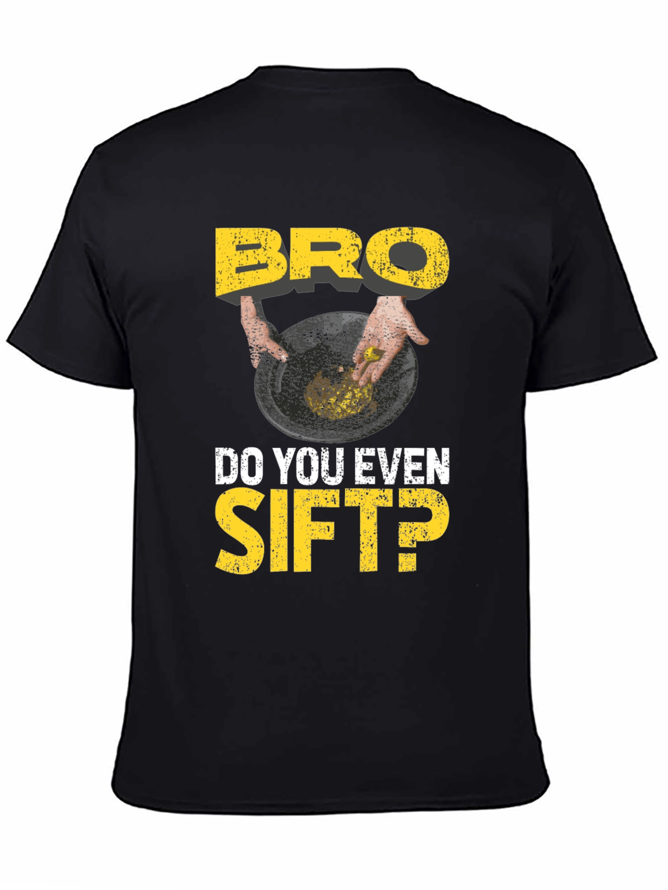 Bro Do You Even Sift? Funny Gold Panning T-Shirt