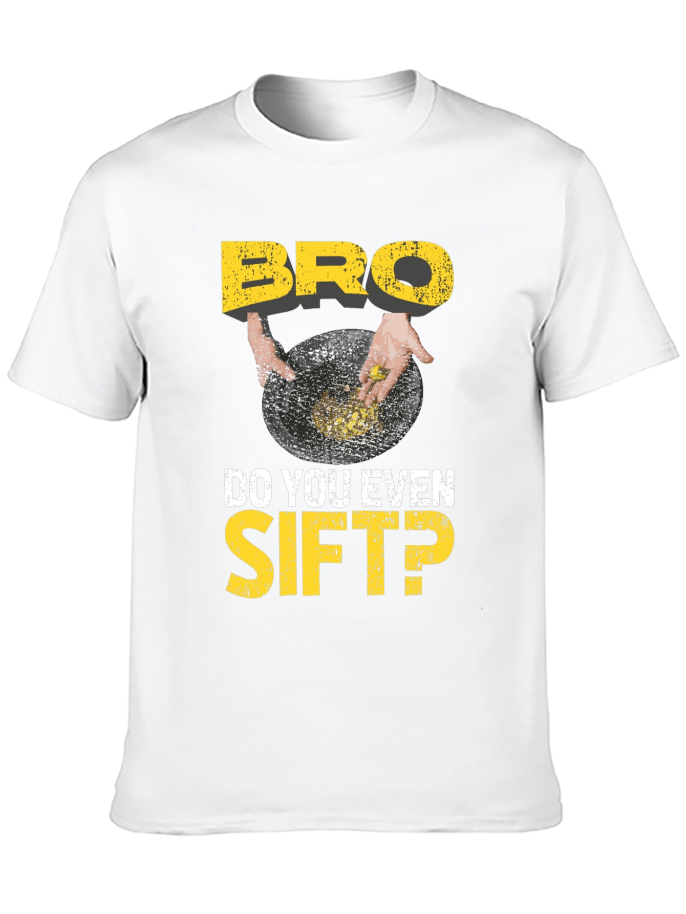 Bro Do You Even Sift? Funny Gold Panning T-Shirt
