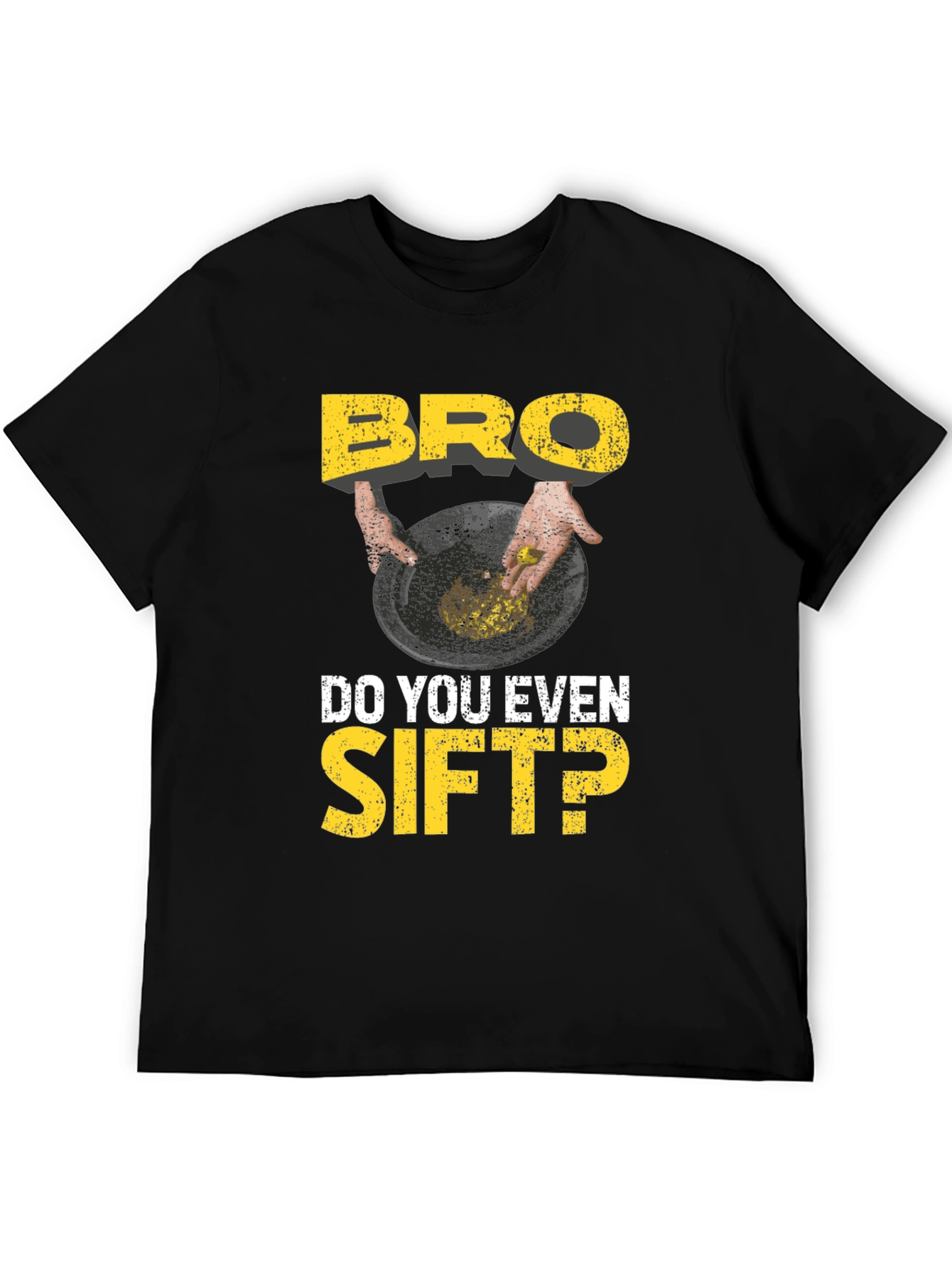 Bro Do You Even Sift? Funny Gold Panning T-Shirt