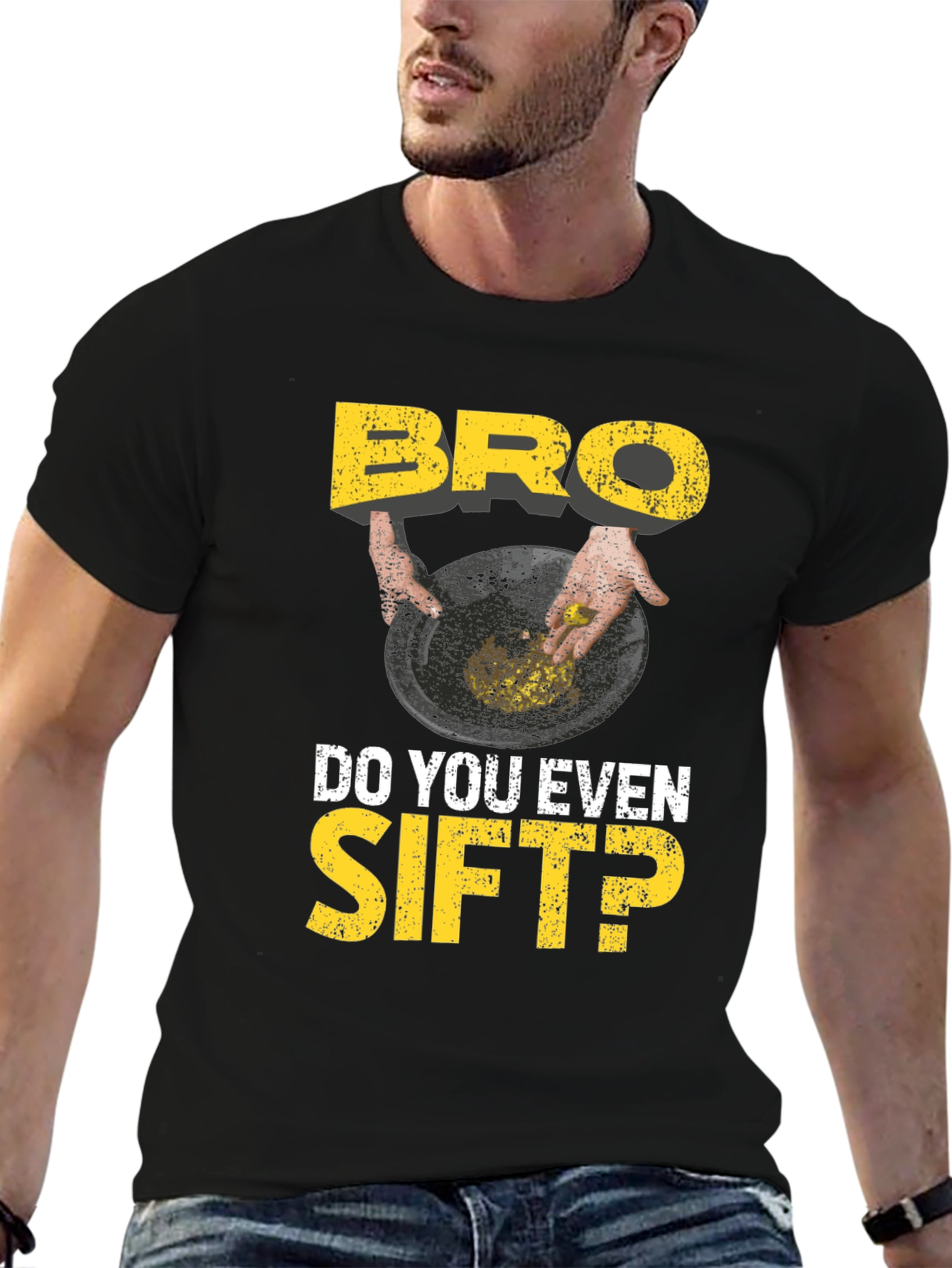 Bro Do You Even Sift? Funny Gold Panning T-Shirt